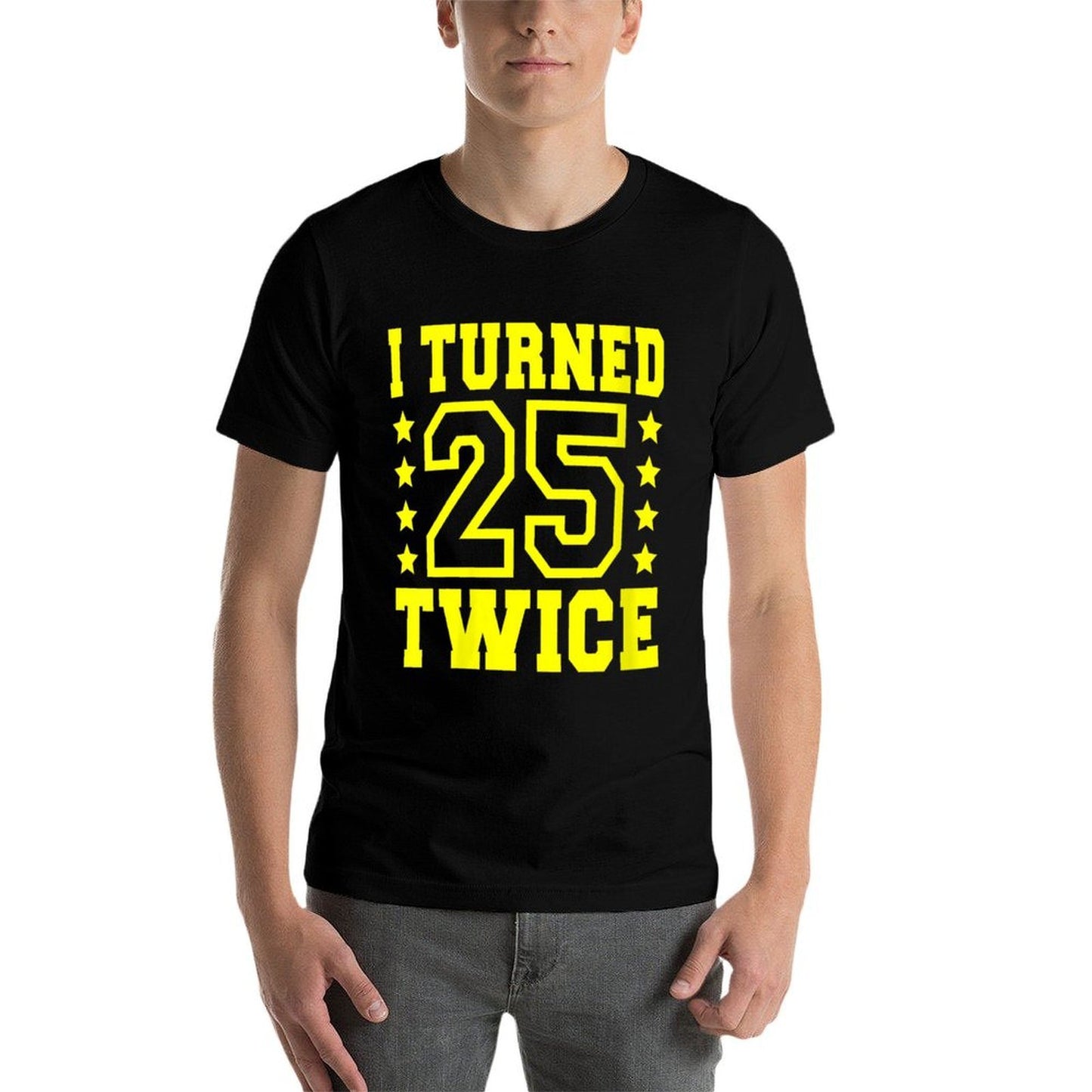 Womens I Turned 25 Twice Fifty 50 Years Old 50th Birthday Men Women Graphic-printed T-Shirt