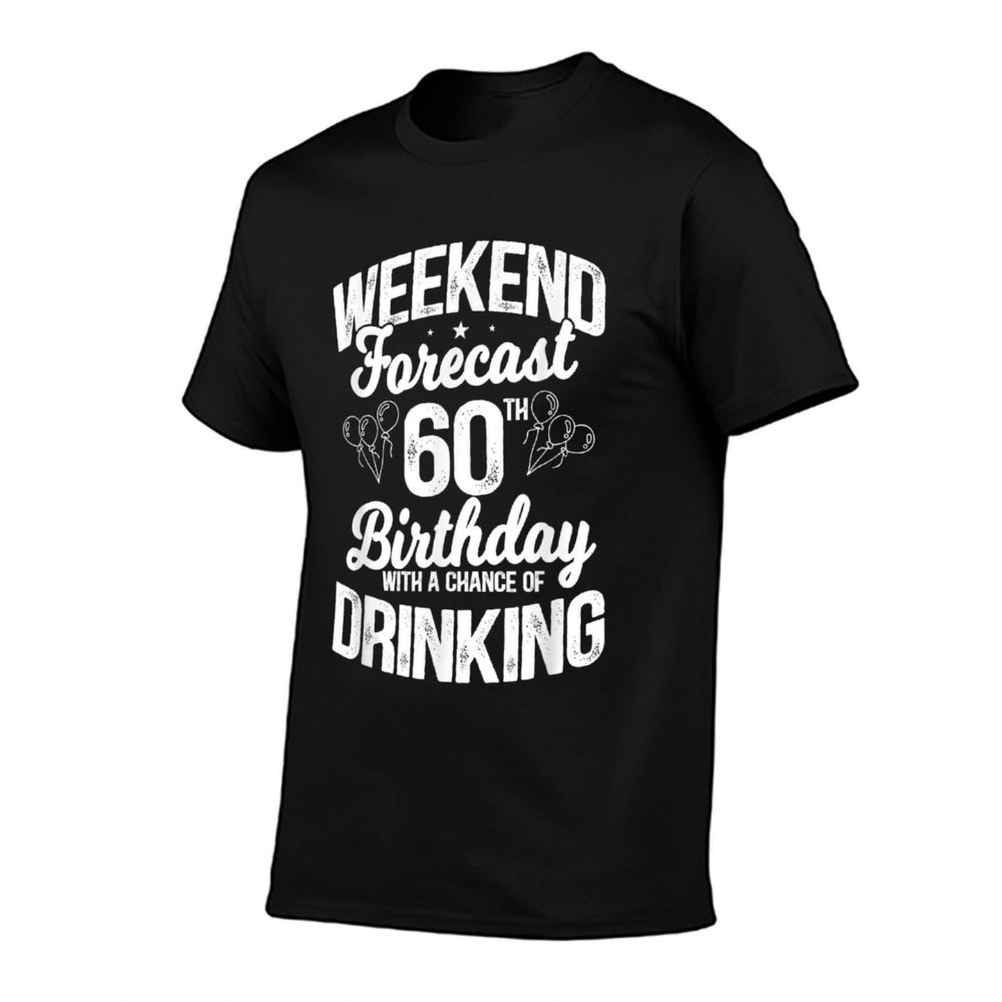 Weekend Forecast 60th Birthday with A Chance of Drinking Classic T-Shirt