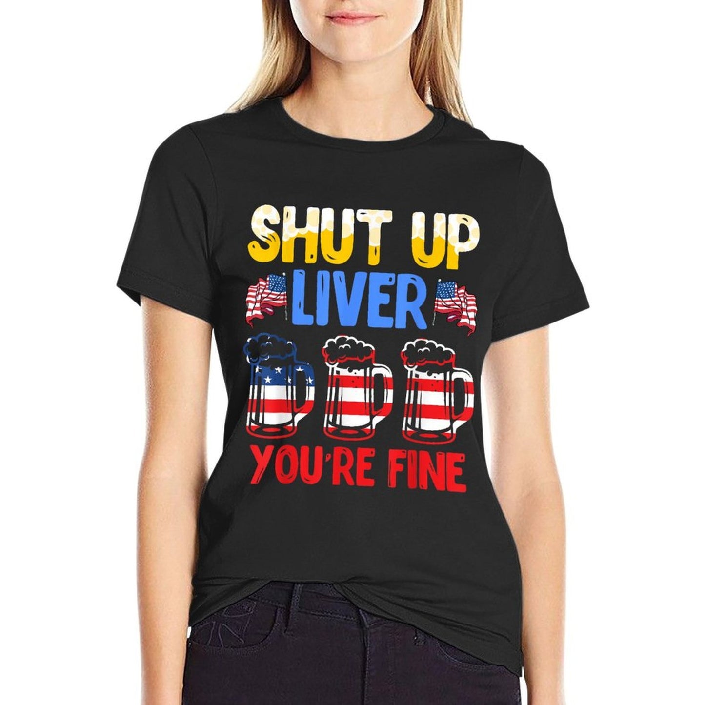 Shut Up Liver Youre Fine Independence Day USA Drink Fans Wrinkle-resistant T-Shirt