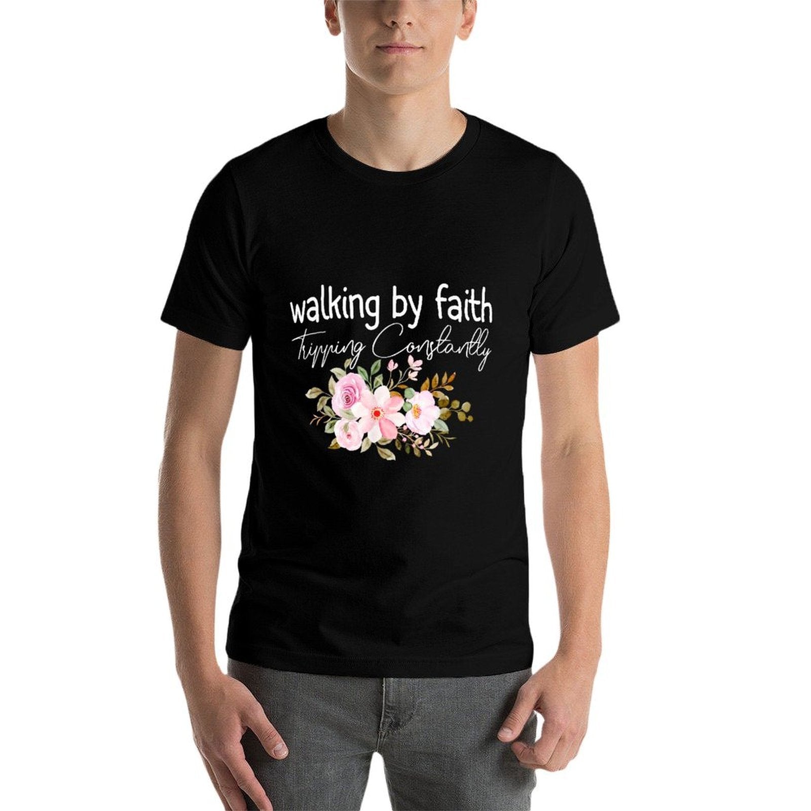 Walking by Faith Tripping Constantly Funny Saying Men Women Comfortable T-Shirt