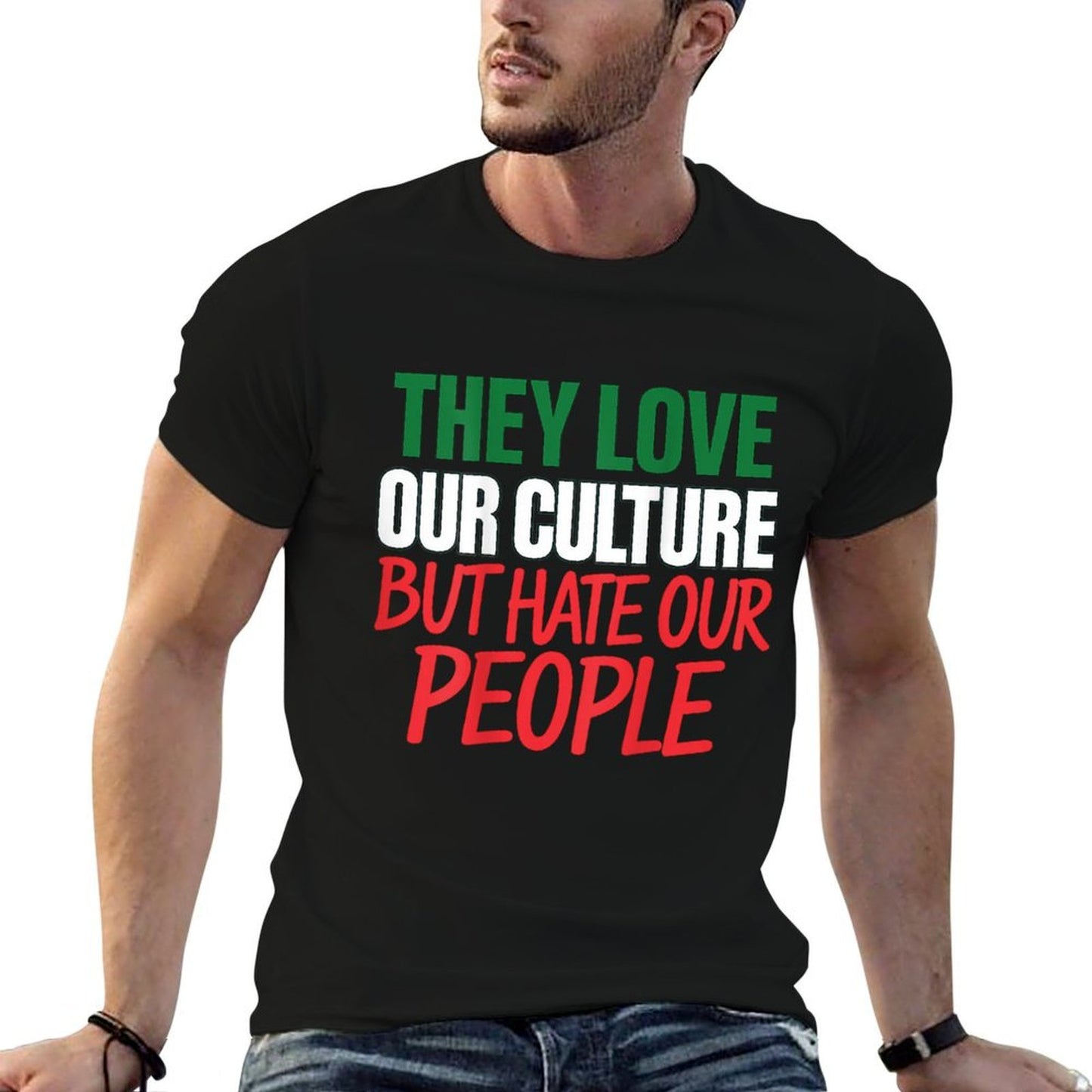 They Love Our Culture But Hate Our People Easy-care T-Shirt