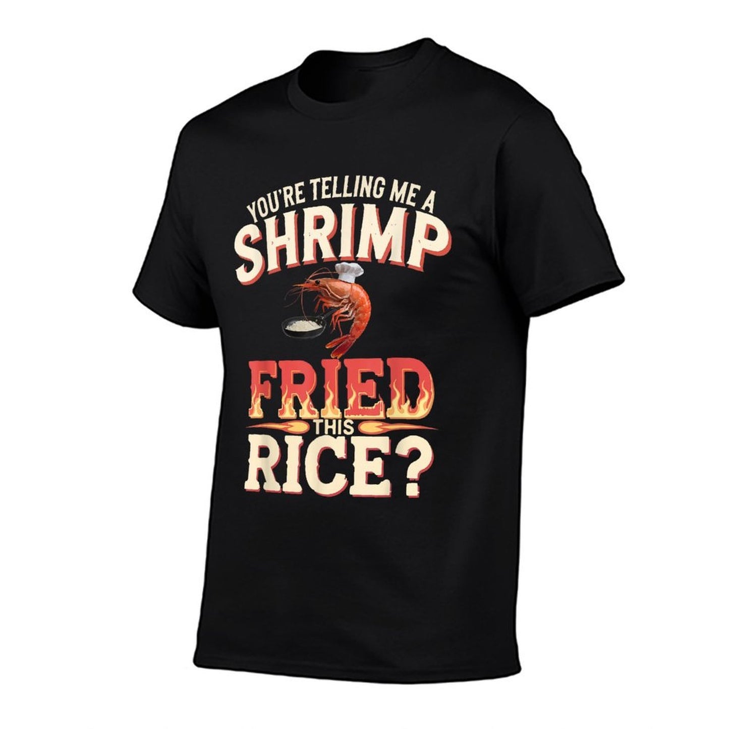 Youre Telling Me A Shrimp Fried This Rice Durable T-Shirt