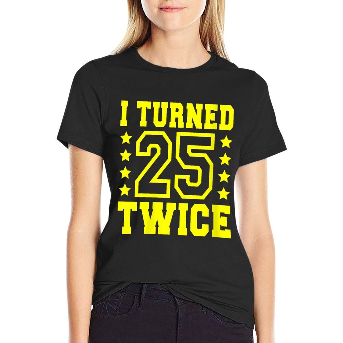 Womens I Turned 25 Twice Fifty 50 Years Old 50th Birthday Men Women Graphic-printed T-Shirt