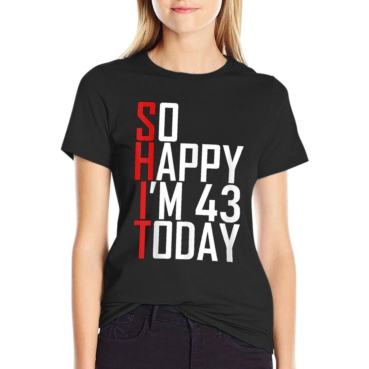 So Happy I'm 43 Years Old Gag Joke Funny 43rd Birthday Moisture-wicking T-Shirt