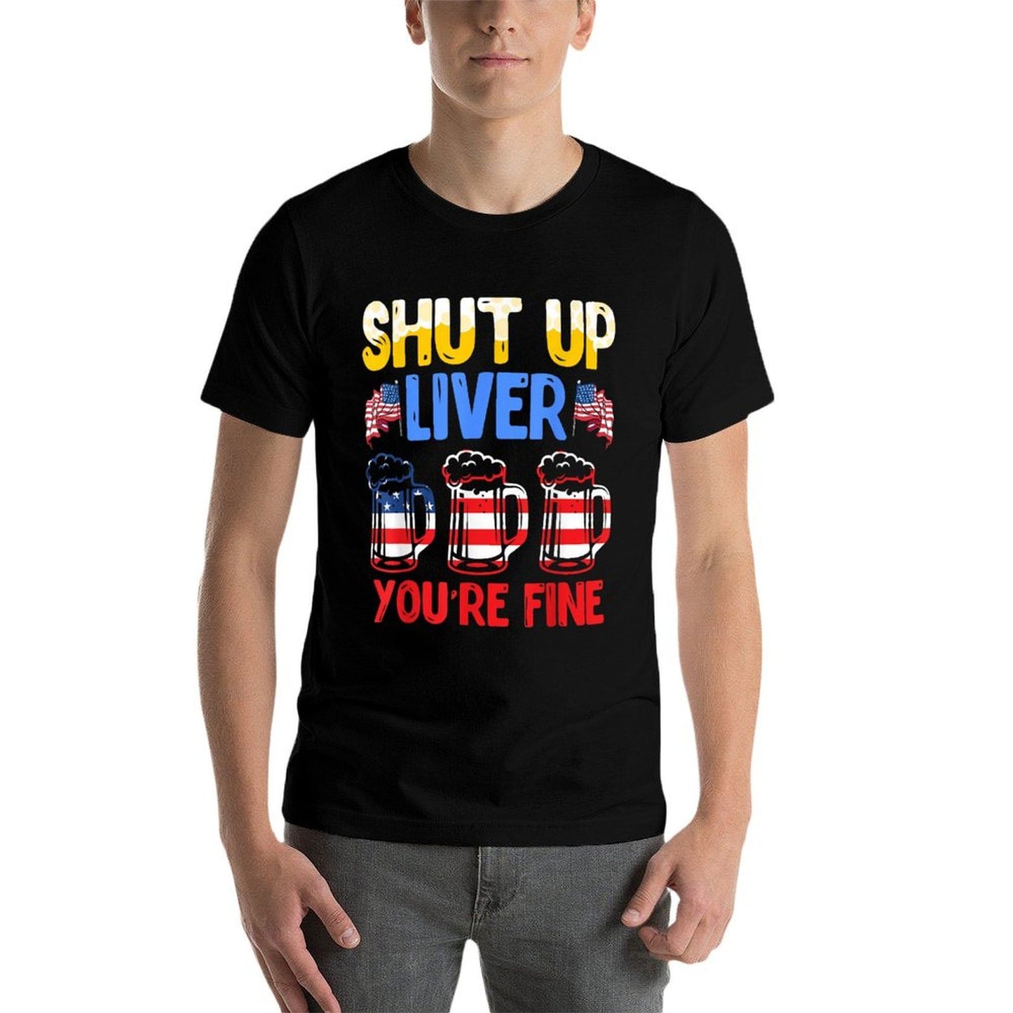 Shut Up Liver Youre Fine Independence Day USA Drink Fans Wrinkle-resistant T-Shirt