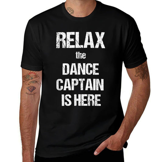 Relax The Dance Captain Is Here Music Film Theatre TV  Classic T-Shirt