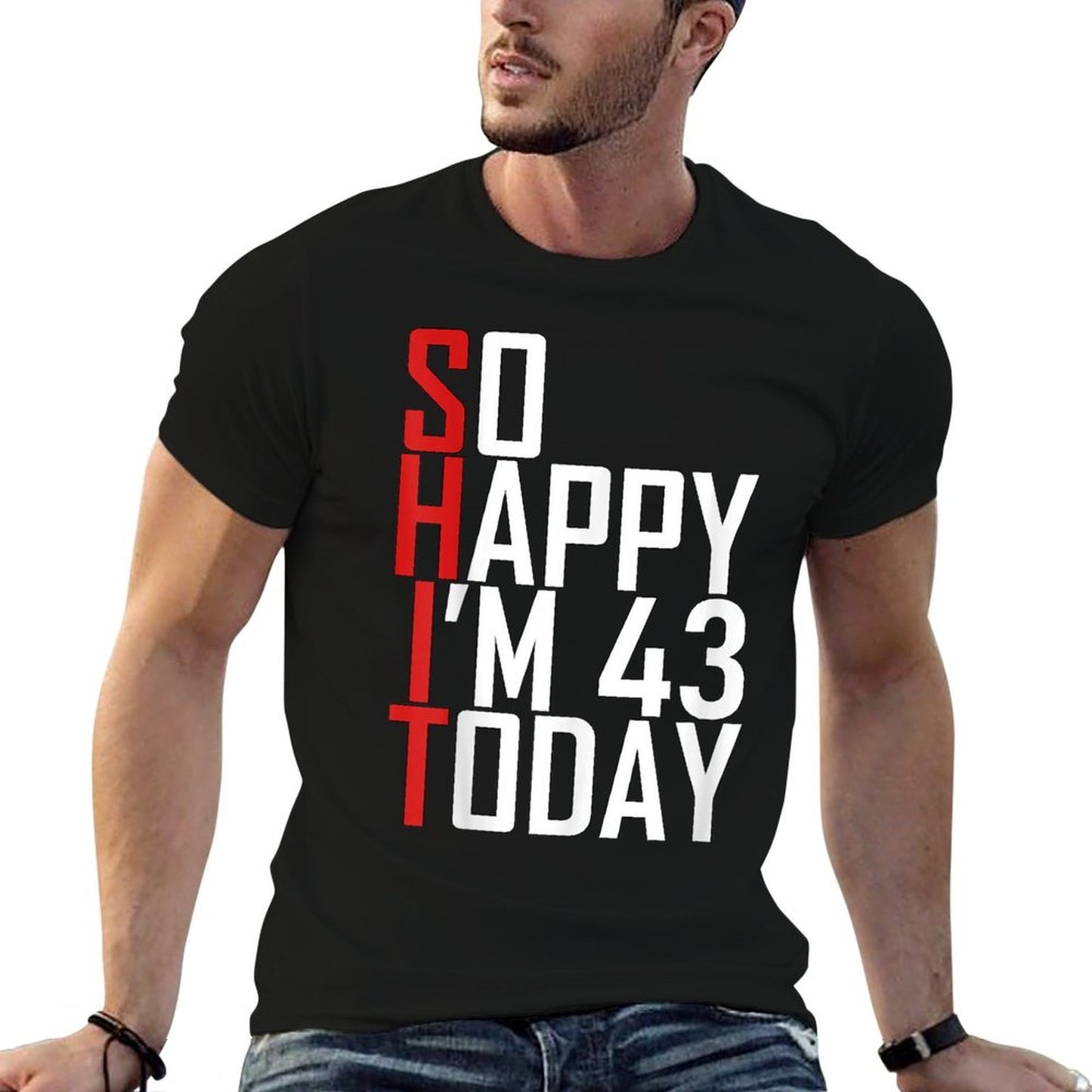 So Happy I'm 43 Years Old Gag Joke Funny 43rd Birthday Moisture-wicking T-Shirt
