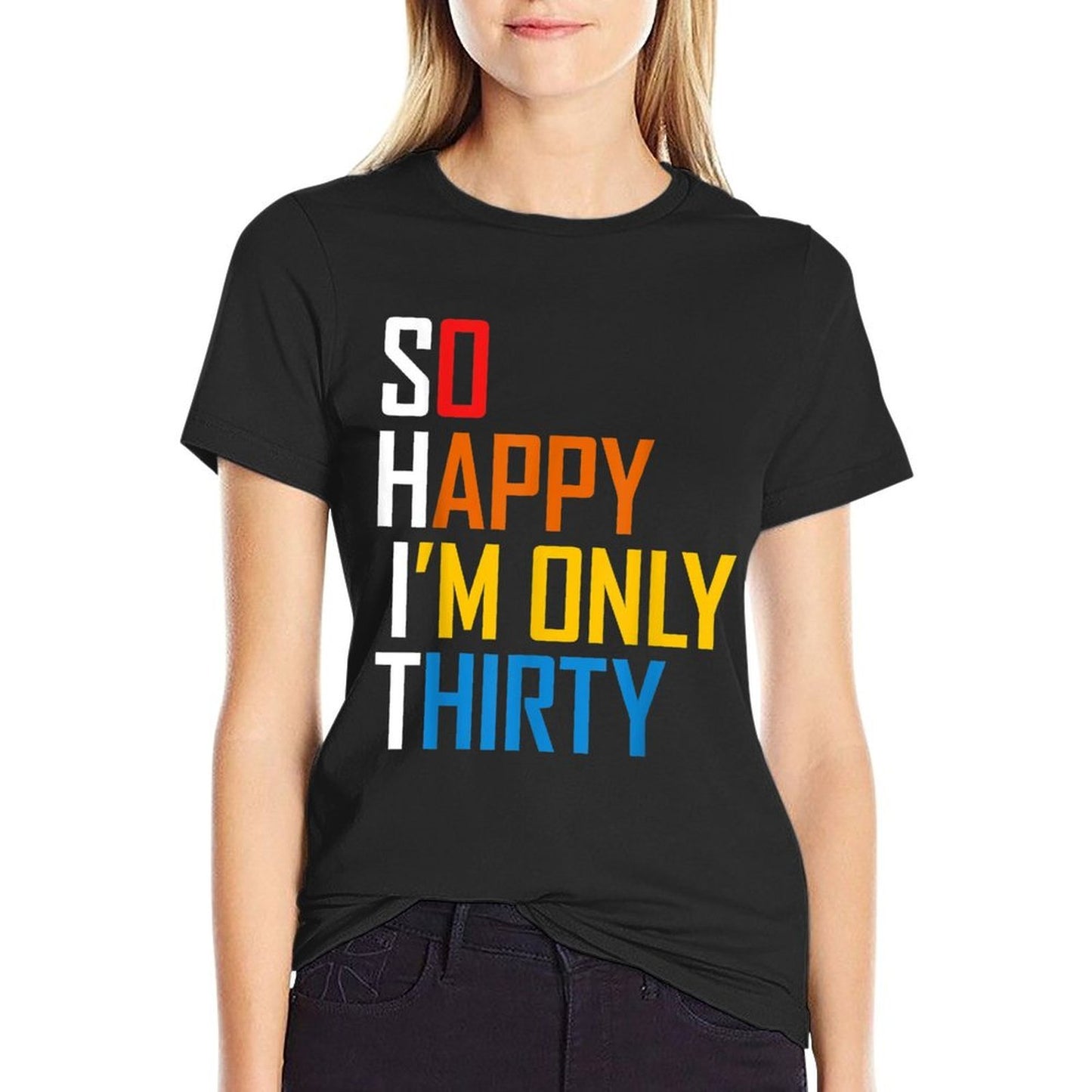 So Happy I'm Only Thirty 30 Year Old Funny 30th Birthday Slim-fit Cut T-Shirt