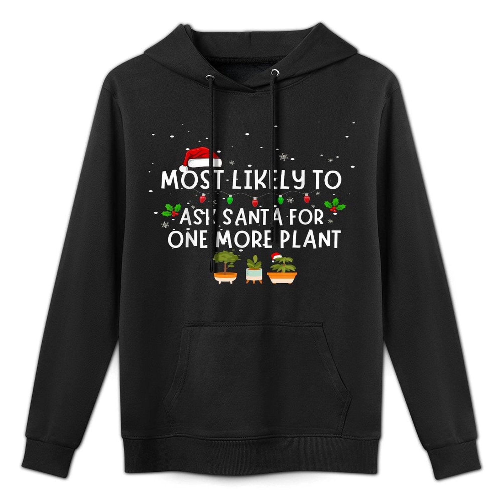 Most Likely to Ask Santa for One More Plant Shrink-Resistant Hoodie