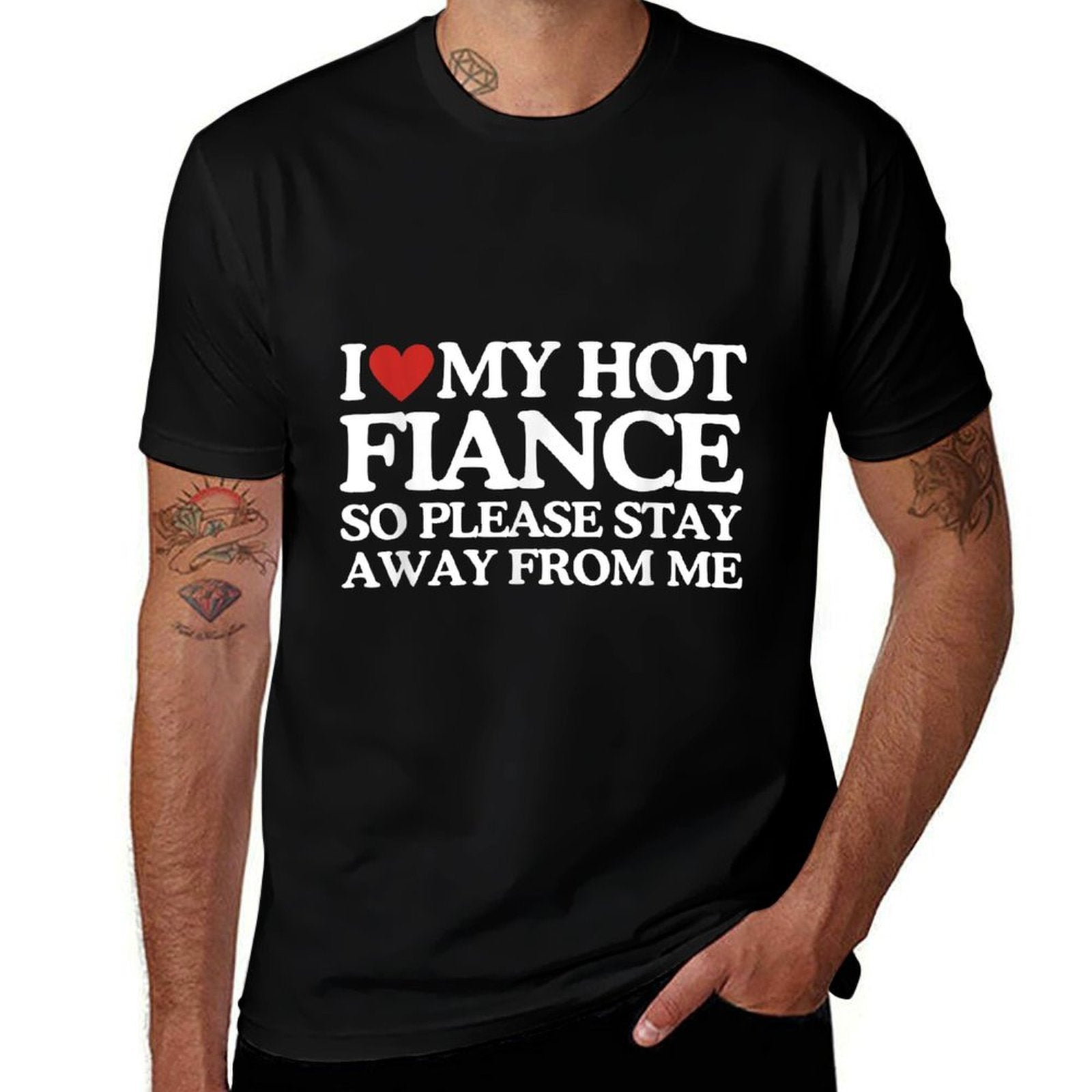 I Love My Fiance I Love My Hot Girlfriend So Stay Away  Fade-proof Color T-Shirt