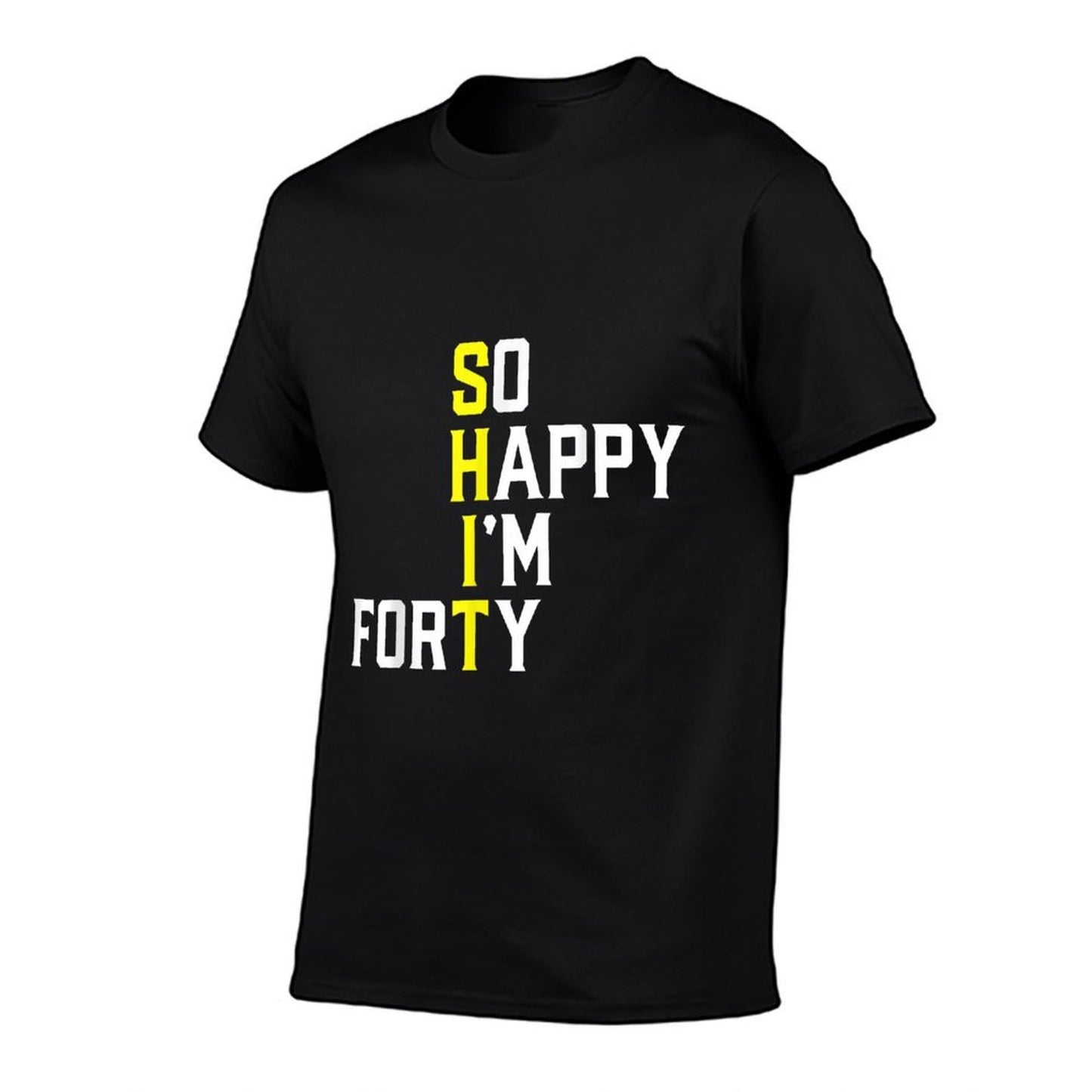 So Happy I'm Forty Sarcastic 40 Year Old Funny 40th Birthday High-quality Stitching T-Shirt