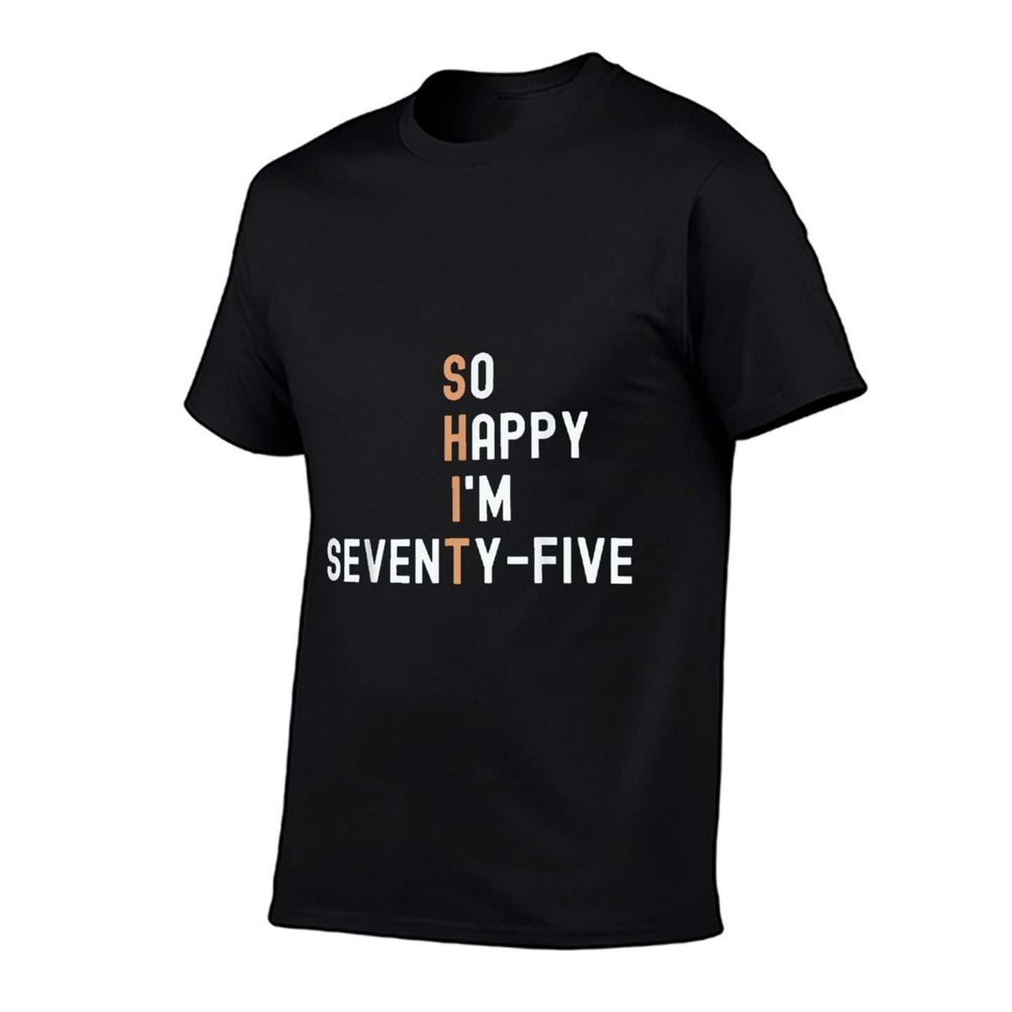 So Happy I'm Seventy-Five 75 Year Old Funny 75th Birthday High-quality Stitching T-Shirt