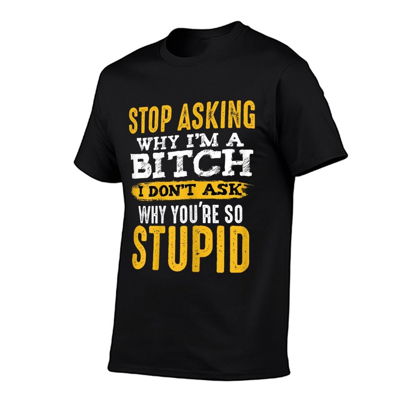 Stop Asking Why Im A Bitch Funny Humor Sarcastic Quotes  Heathered Texture T-Shirt