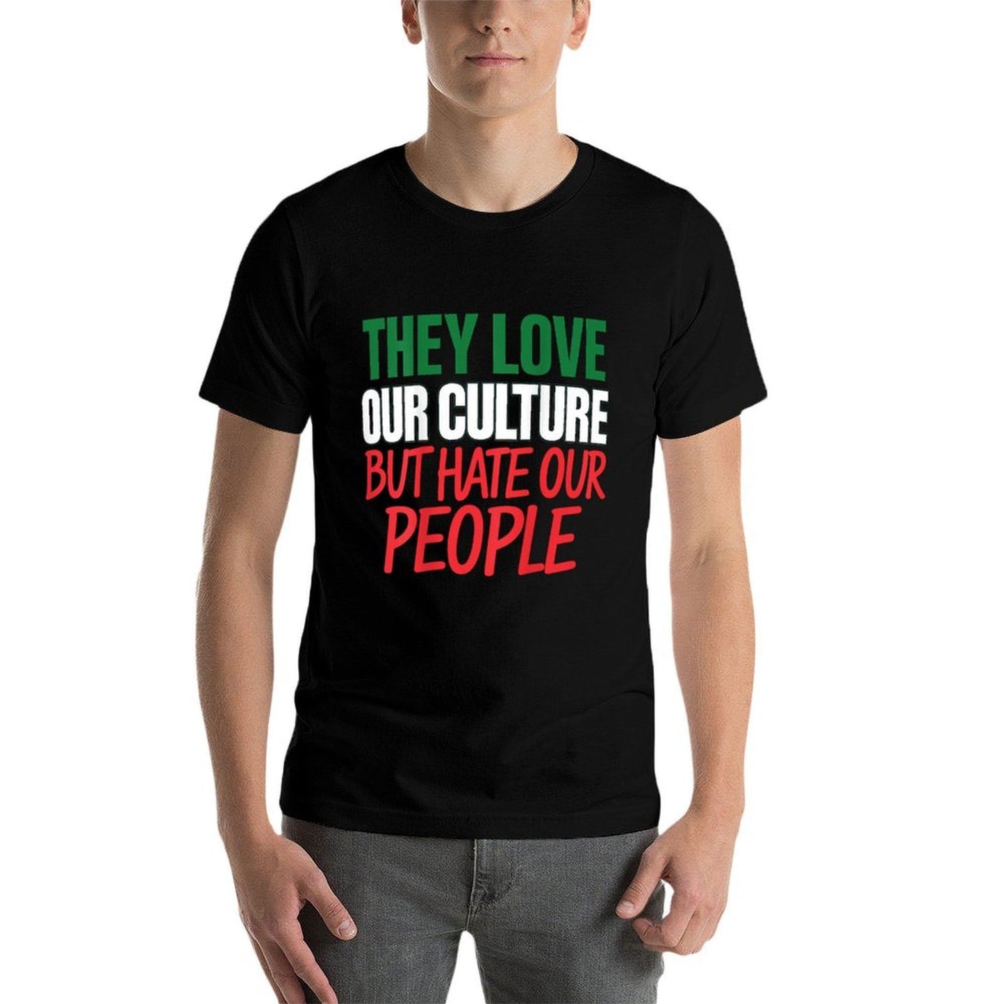 They Love Our Culture But Hate Our People Easy-care T-Shirt