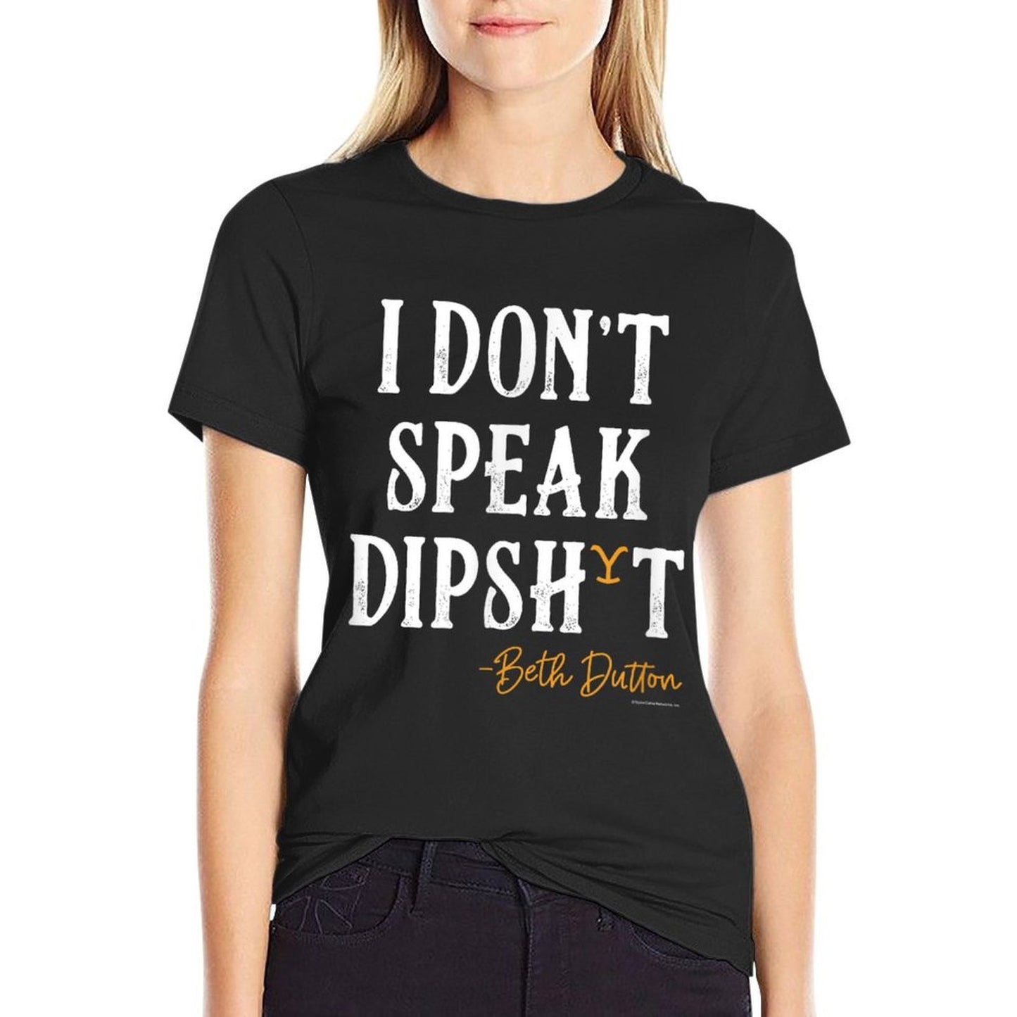 Yellowstone - Beth Dutton I Dont Speak Dip Comfortable T-Shirt