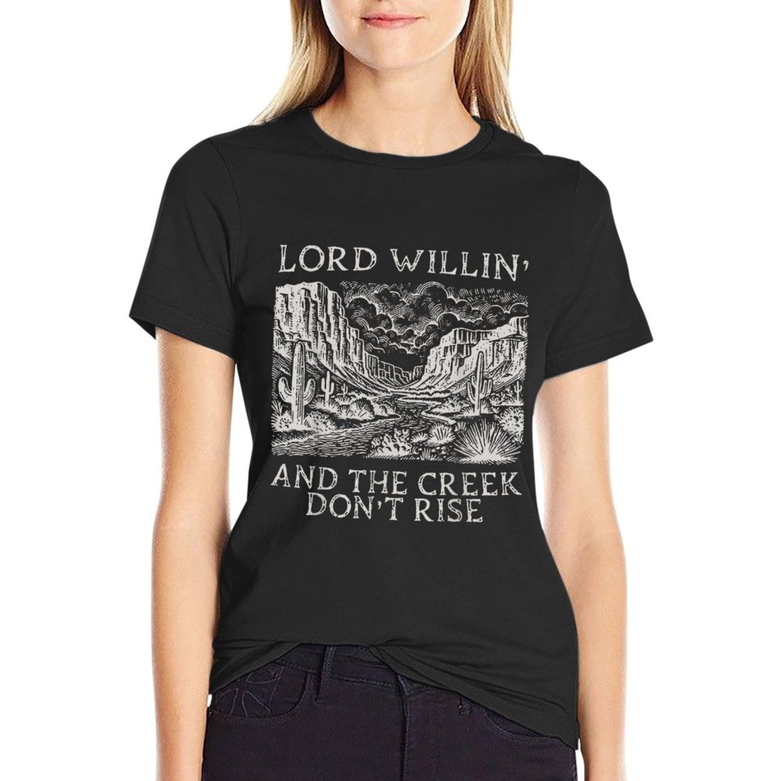 Lord Willin And The Creek Dont Rise  High-quality Stitching T-Shirt