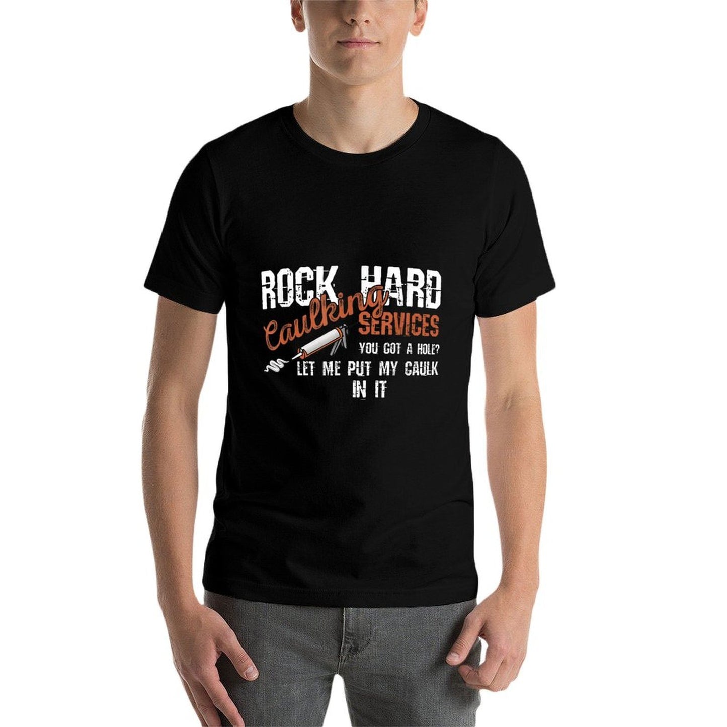 Rock Hard Caulking Services You Got A Hole Let Me Put Caulk Lightweight T-Shirt