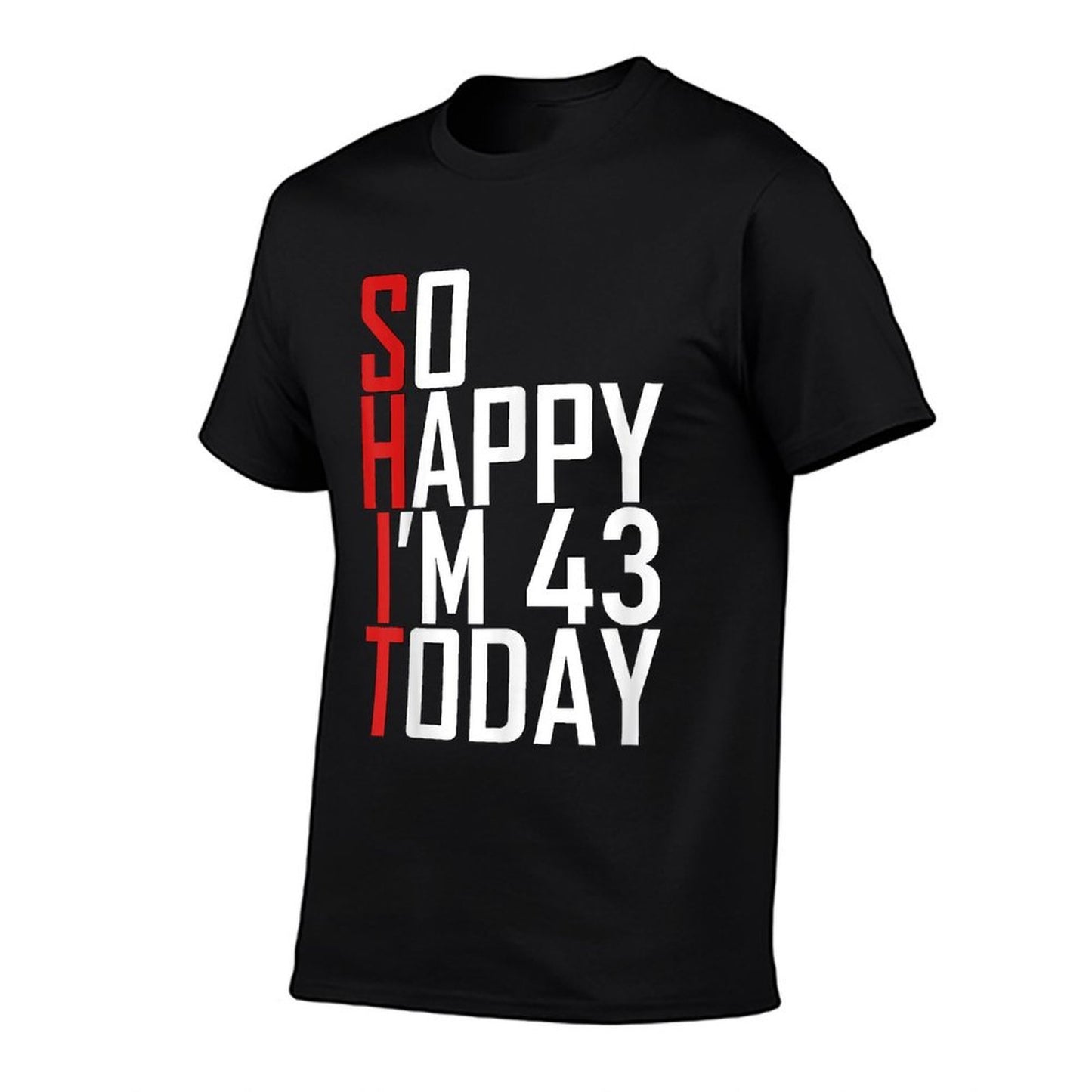So Happy I'm 43 Years Old Gag Joke Funny 43rd Birthday Moisture-wicking T-Shirt