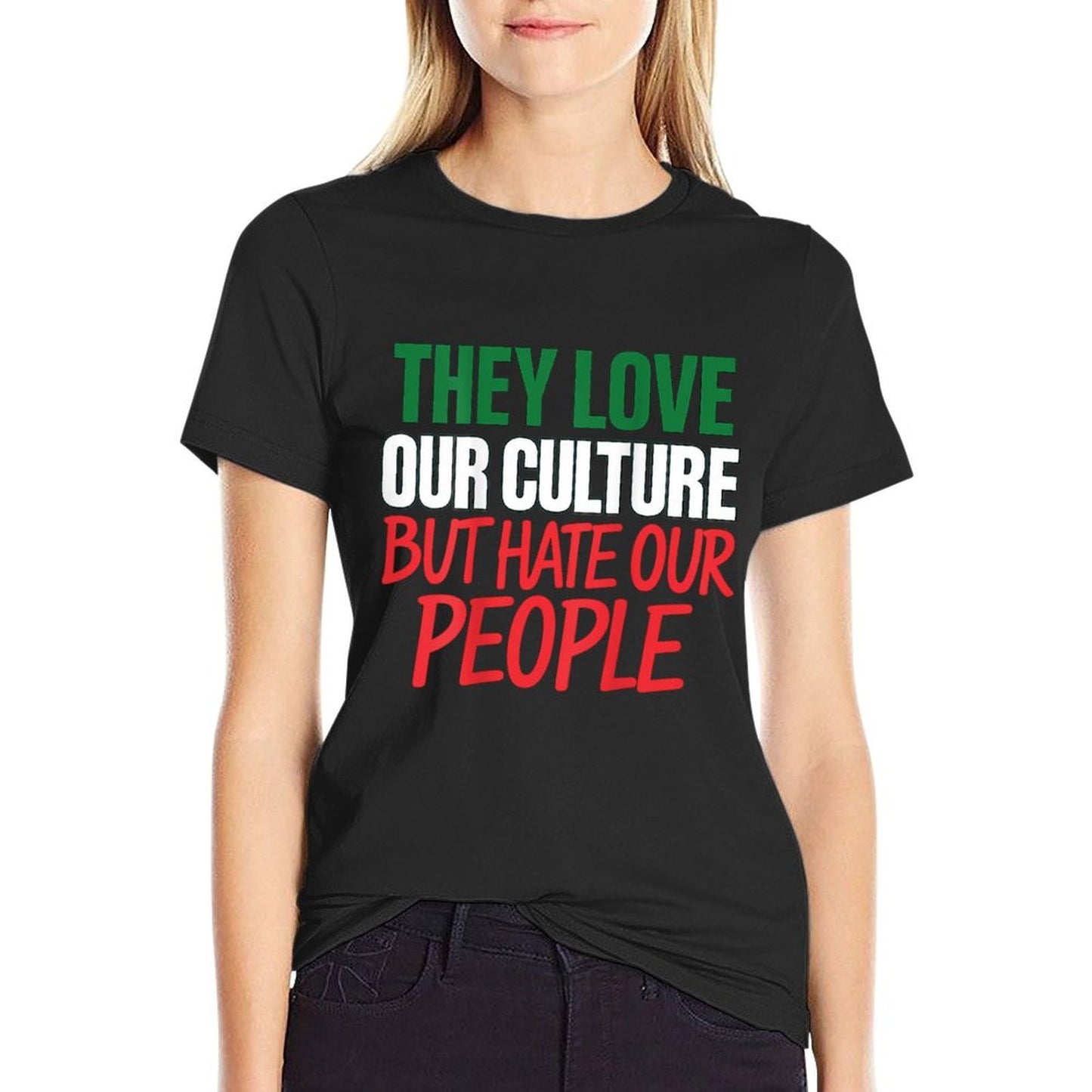 They Love Our Culture But Hate Our People Easy-care T-Shirt