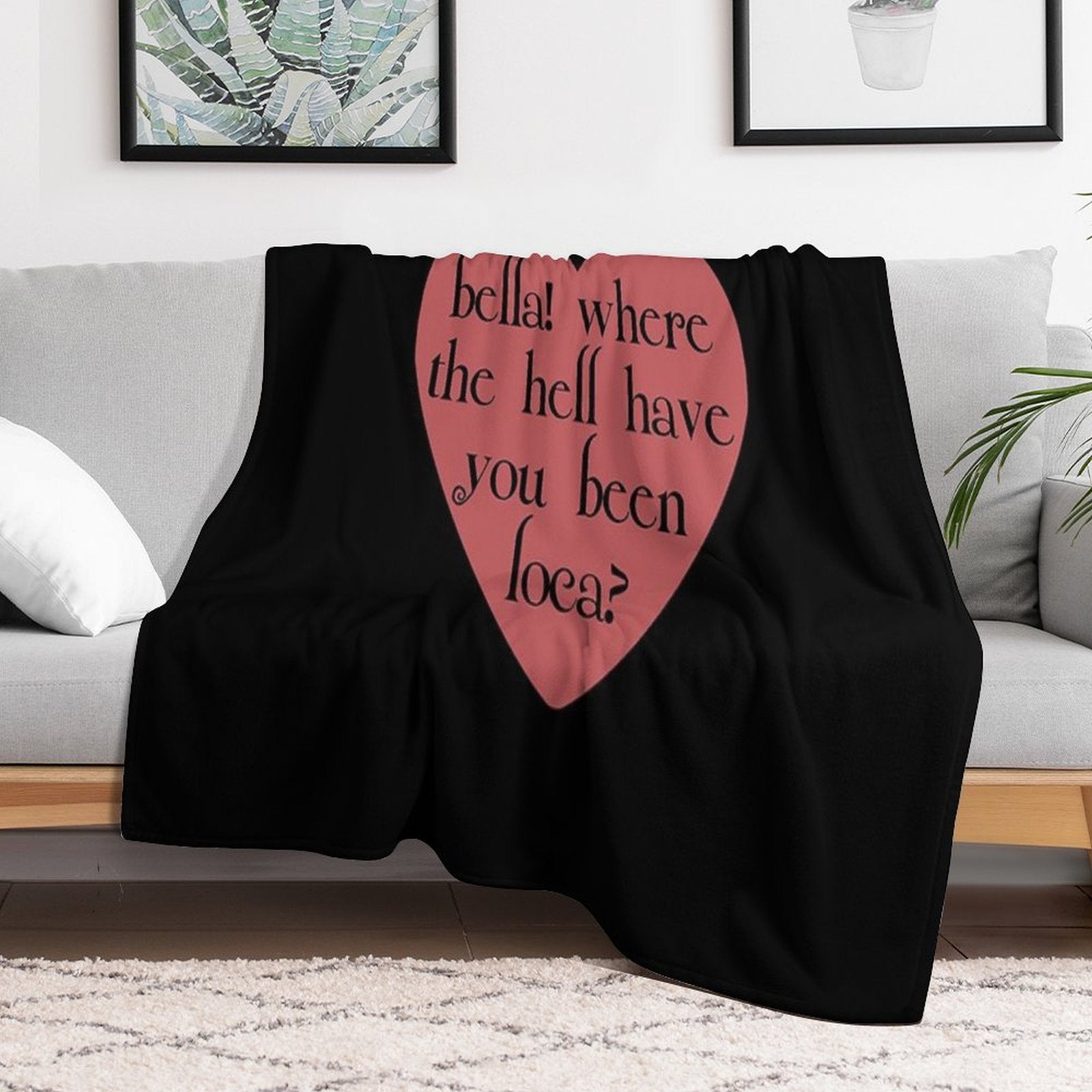 Bella! Where The Hell Have You Been Loca Durable Throw Blanket