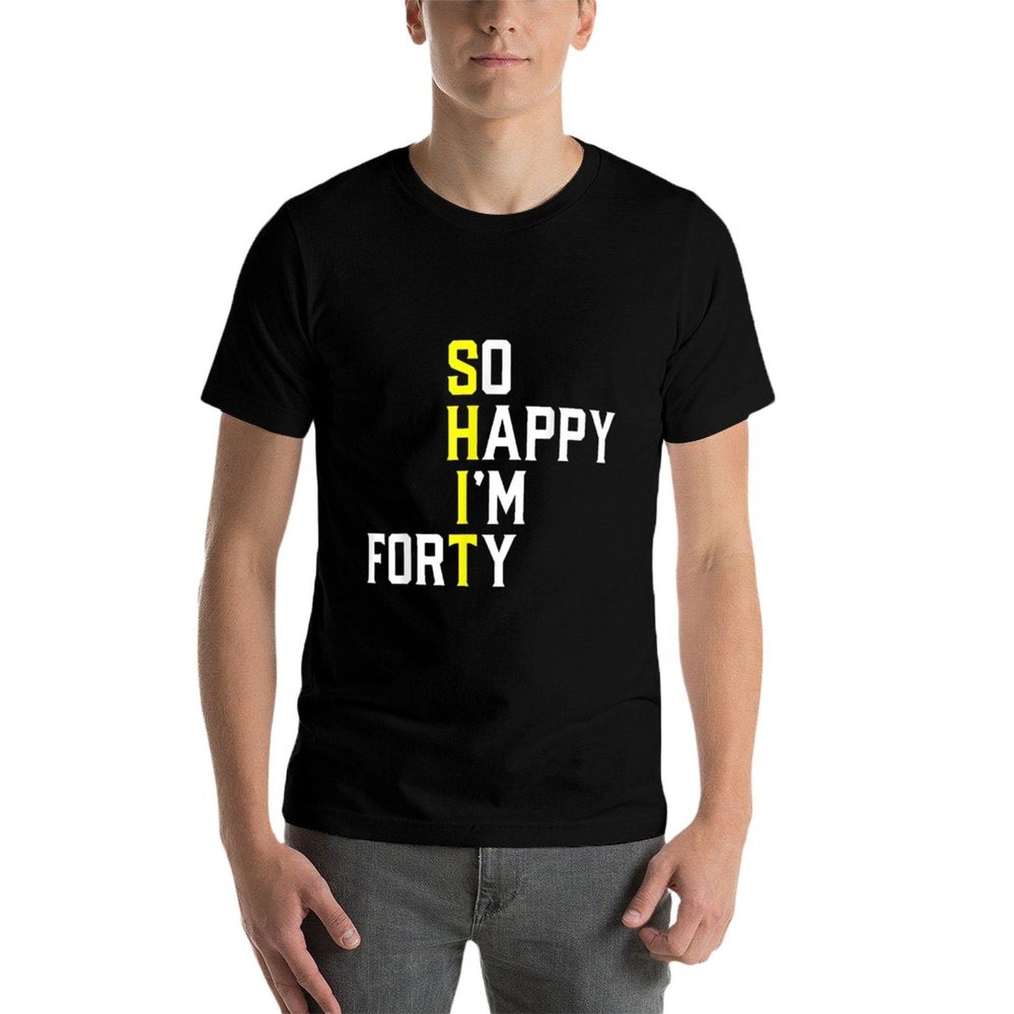 So Happy I'm Forty Sarcastic 40 Year Old Funny 40th Birthday High-quality Stitching T-Shirt
