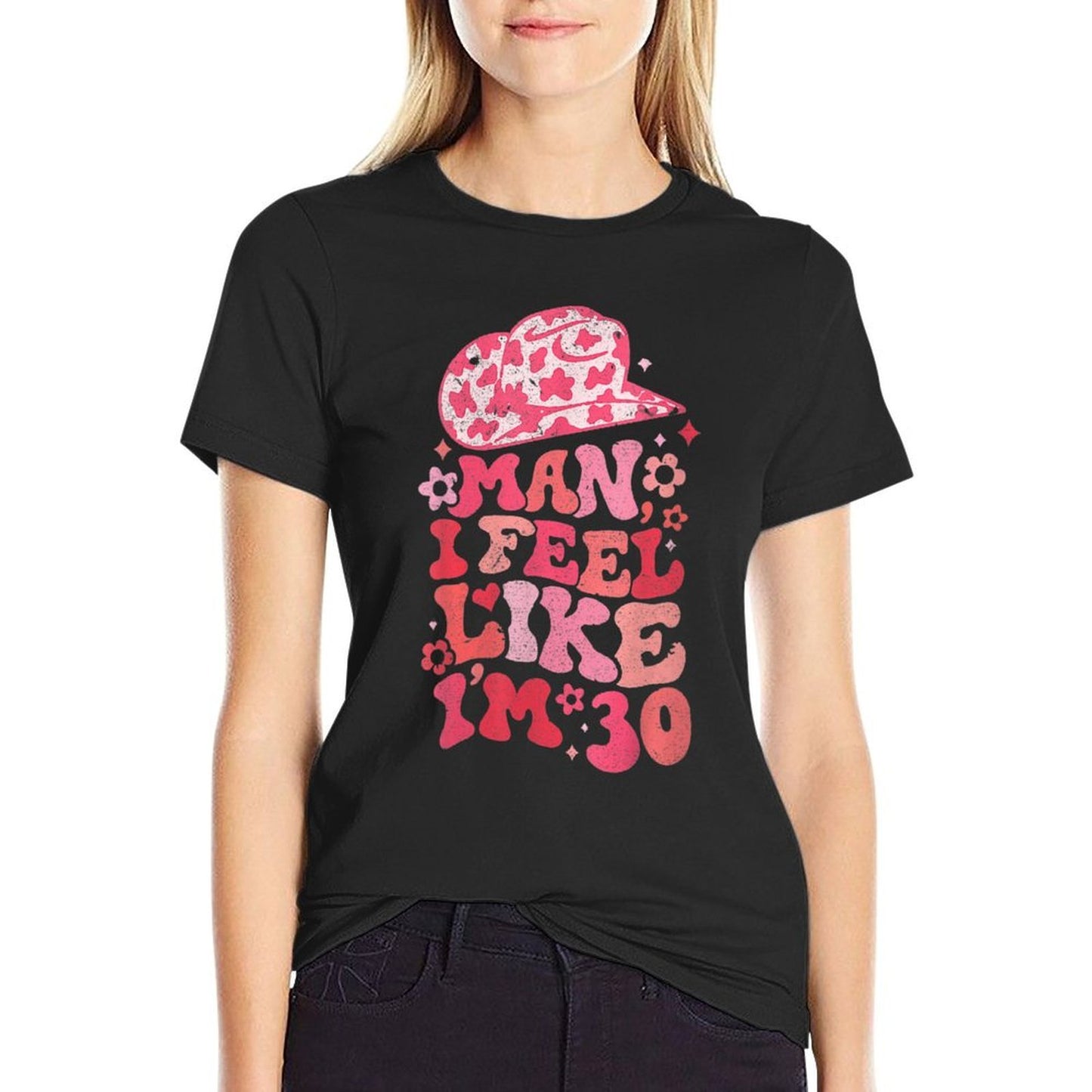 Womens Man I Feel Like I'm 30, Western 30th Birthday, 30th Birthday Durable T-Shirt