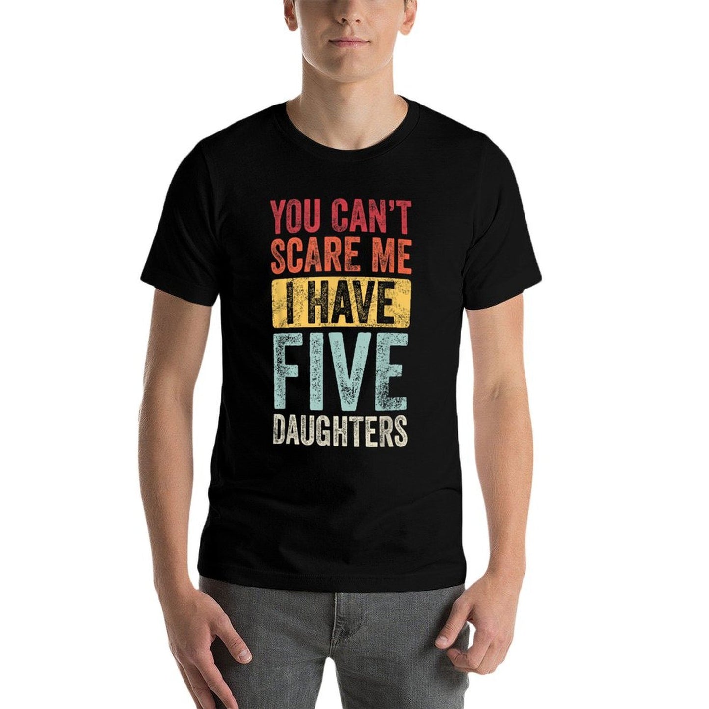 You Cant Scare Me I Have Five Daughters Vintage Funny Dad Slim-fit Cut T-Shirt