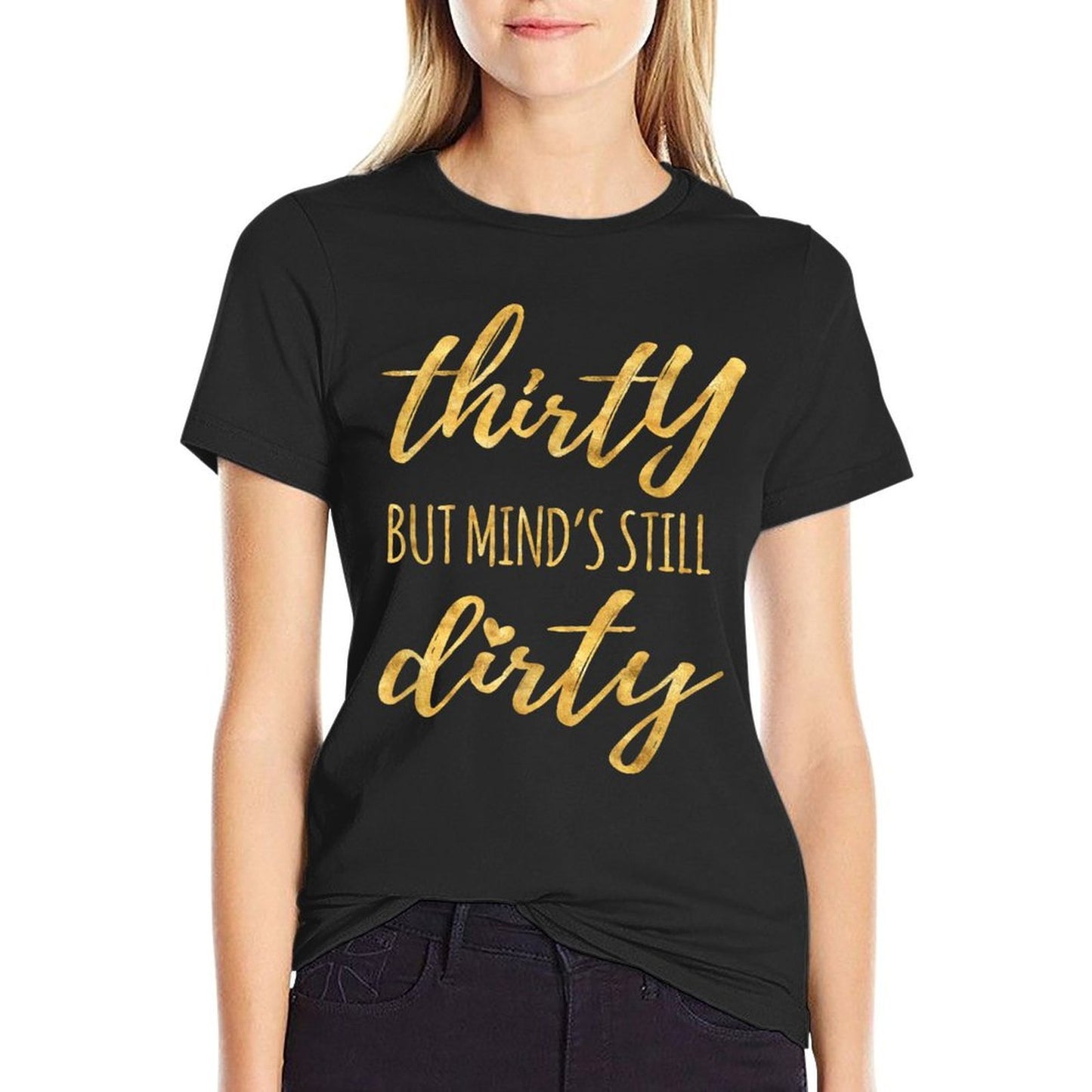 Thirty But Mind's Still Dirty 30th Birthdays for Women Graphic-printed T-Shirt
