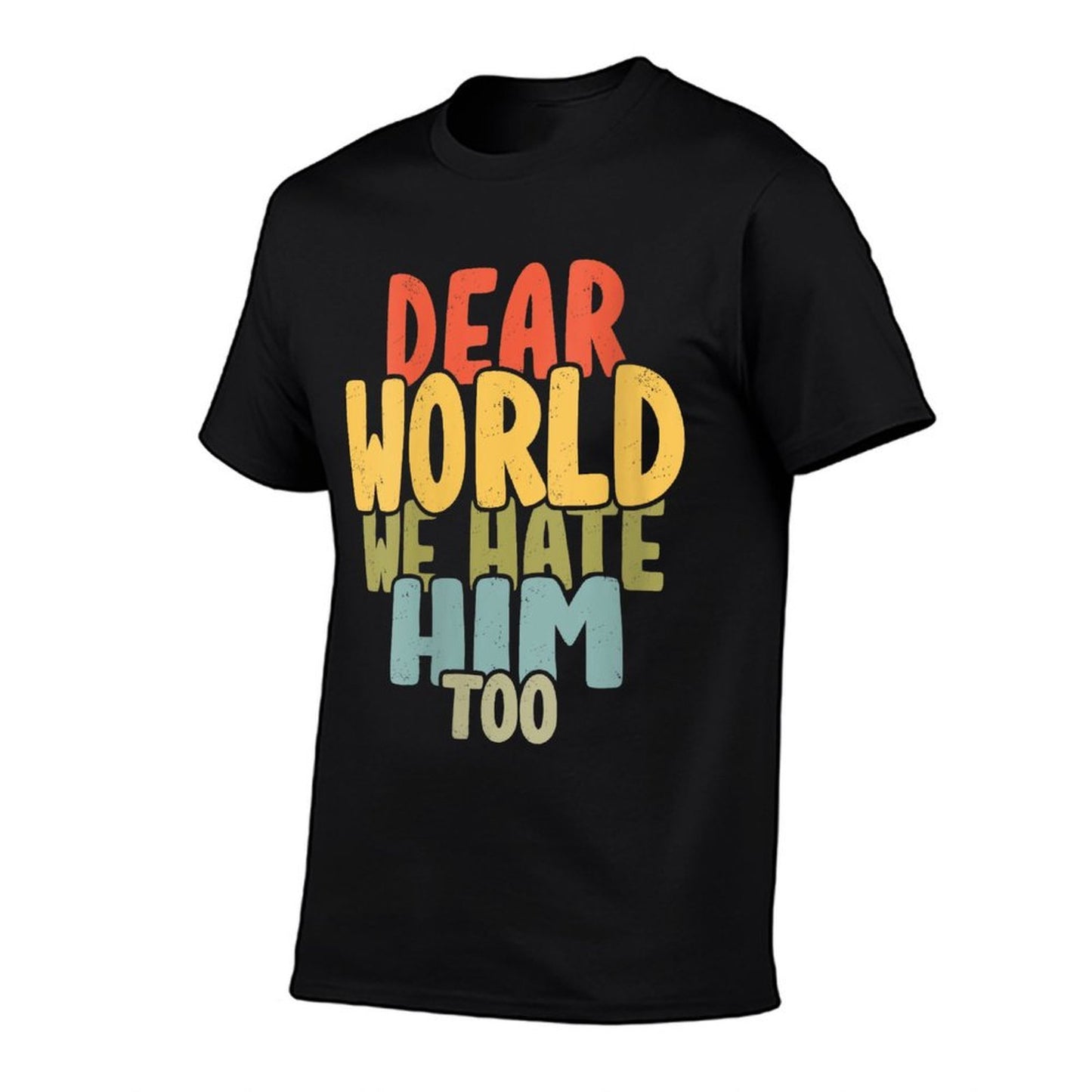Womens Dear World We Hate Him Too Anti Trump 2025s Women Men Breathable T-Shirt