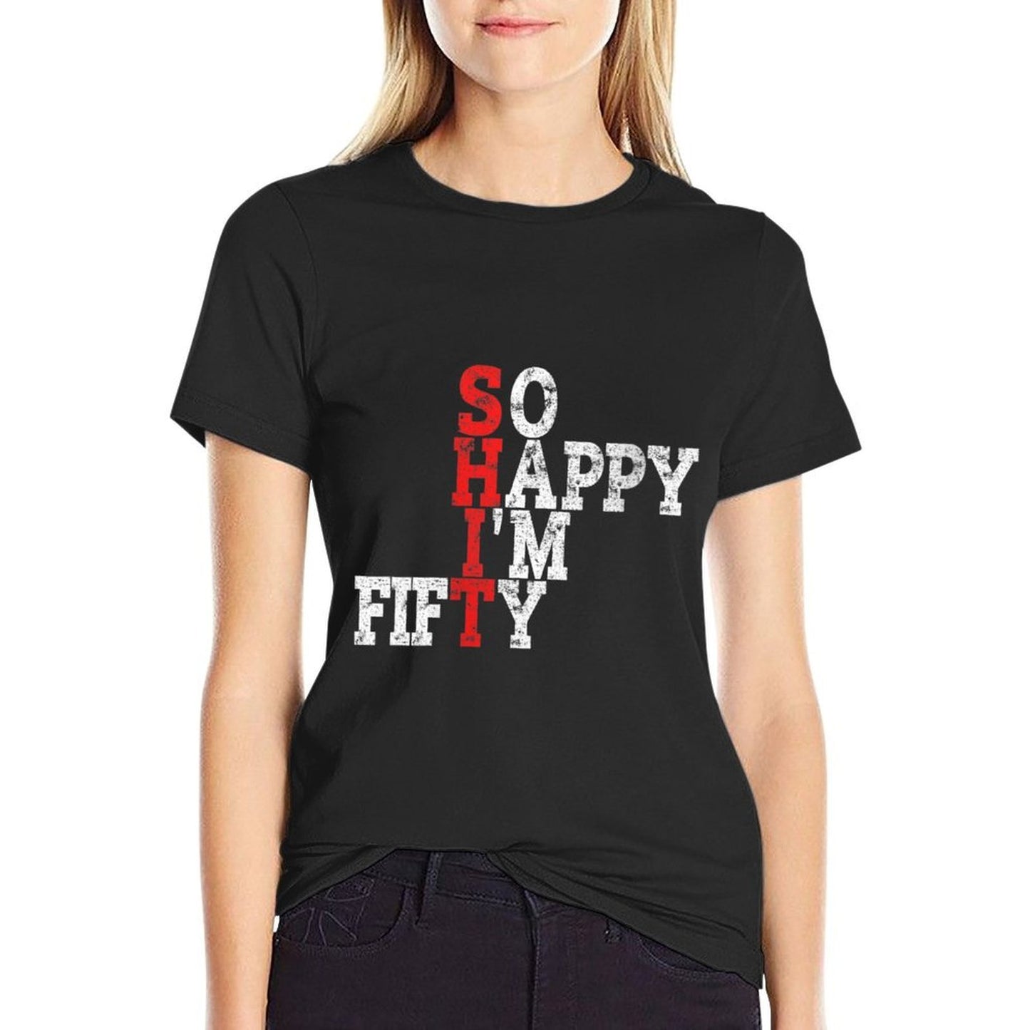 Womens Funny 50th Birthday Gift So Happy I'm Fifty 50 Years Old Wrinkle-resistant T-Shirt