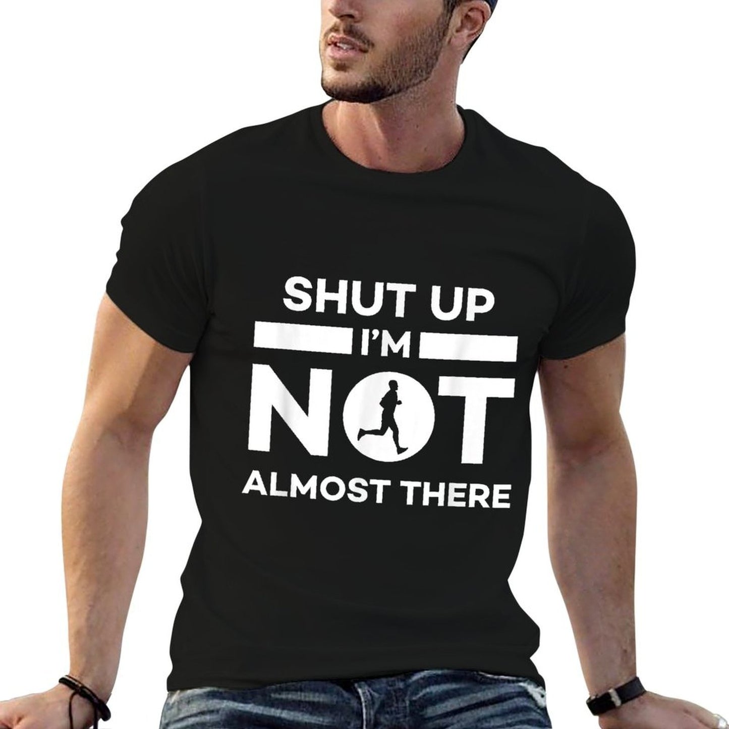 Shut Up Im Not Almost There Running Wrinkle-resistant T-Shirt