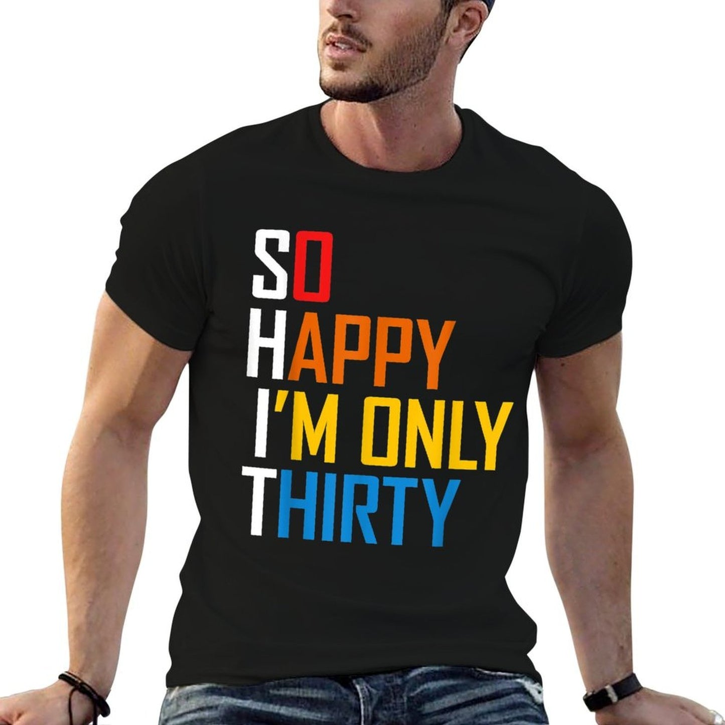 So Happy I'm Only Thirty 30 Year Old Funny 30th Birthday Slim-fit Cut T-Shirt