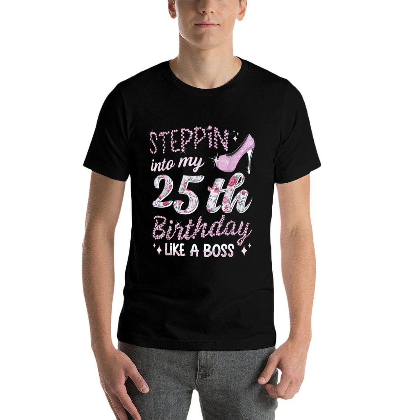 25 Years Steppin Into My 25th Birthday Quick-drying T-Shirt
