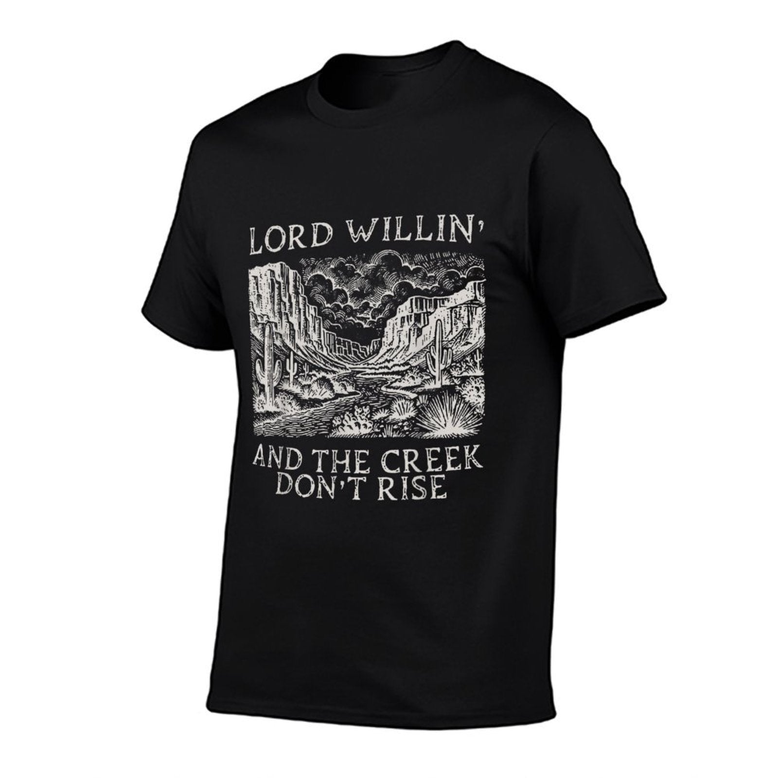 Lord Willin And The Creek Dont Rise  High-quality Stitching T-Shirt