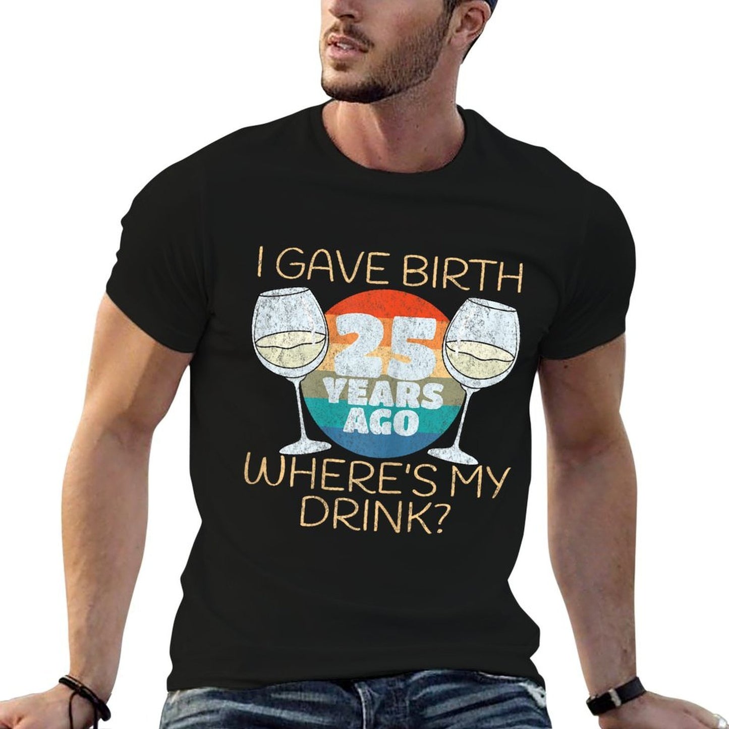 Womens I Gave Birth 25 Years Ago Where's My Drink, 25th Birthday High-quality Stitching T-Shirt