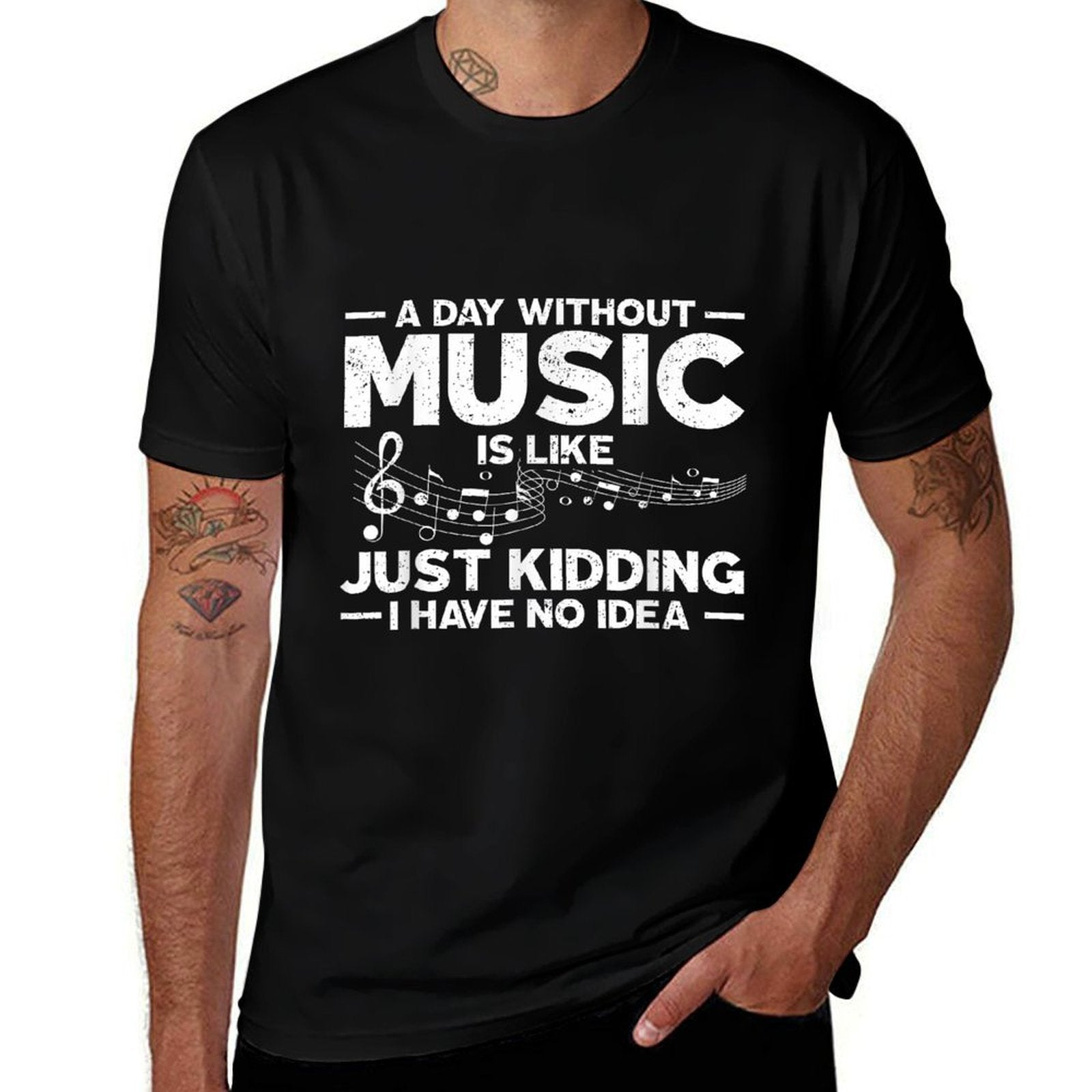 A Day Without Music Is Like Just Kidding I Have No Idea  Easy-care T-Shirt