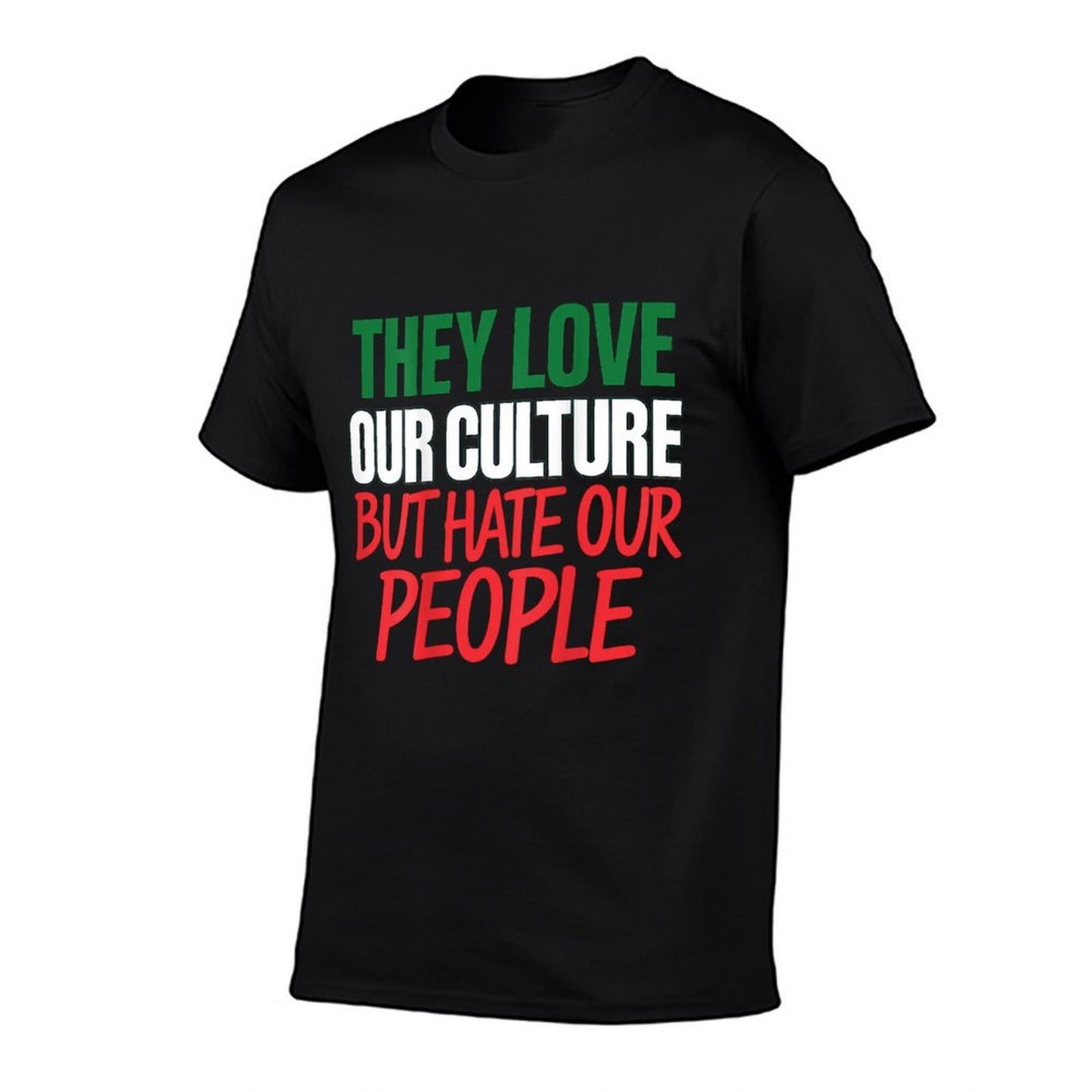 They Love Our Culture But Hate Our People Easy-care T-Shirt