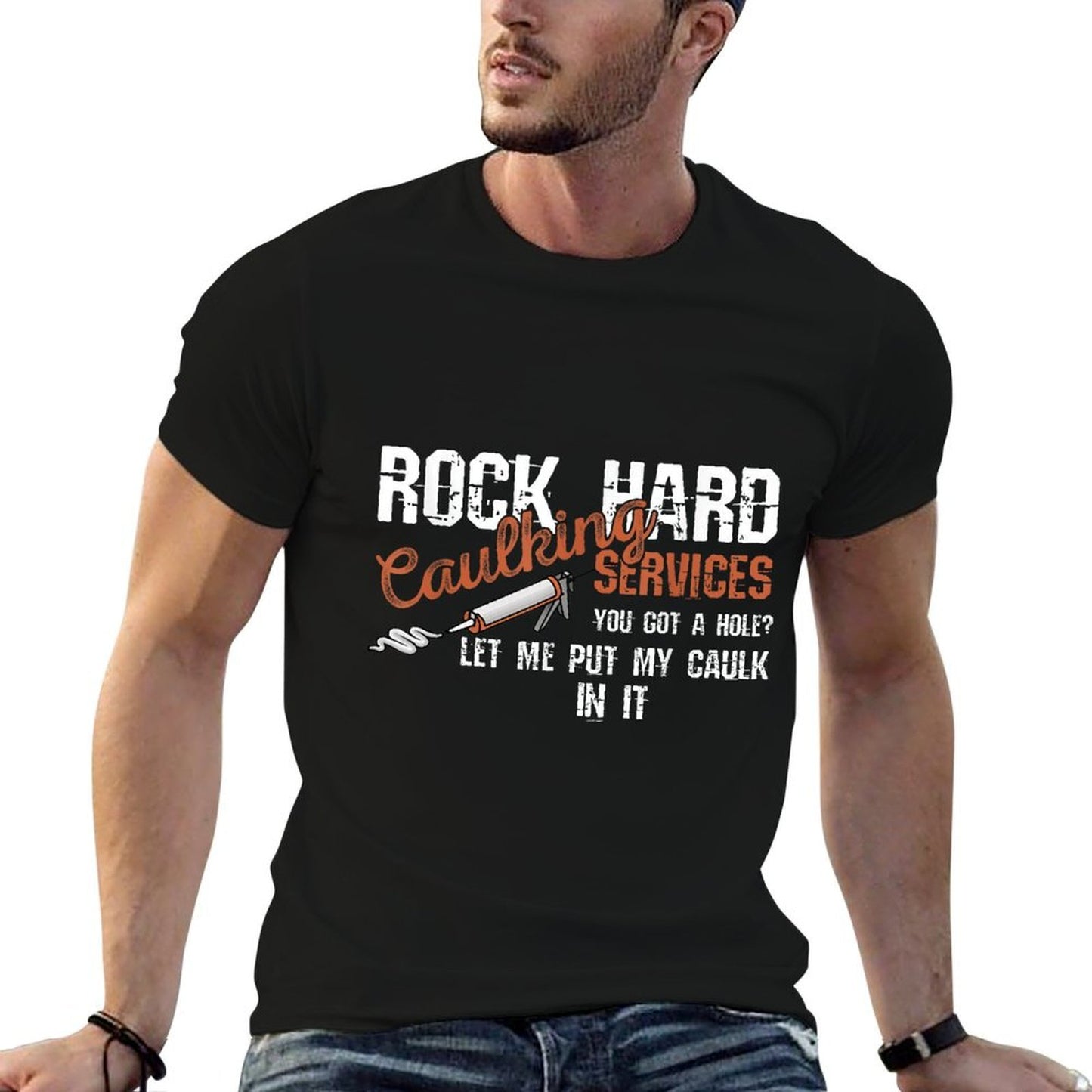 Rock Hard Caulking Services You Got A Hole Let Me Put Caulk Lightweight T-Shirt