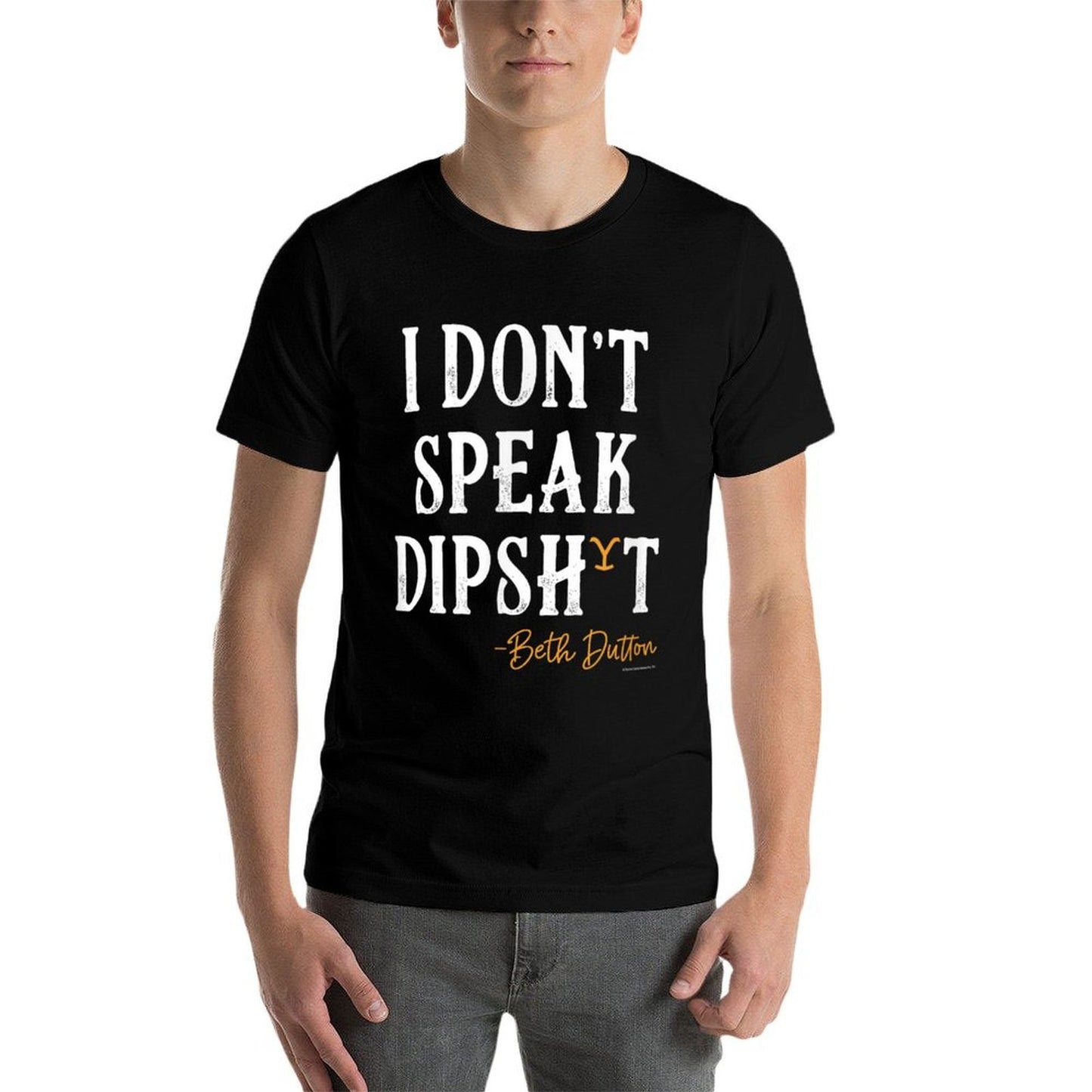 Yellowstone - Beth Dutton I Dont Speak Dip Comfortable T-Shirt