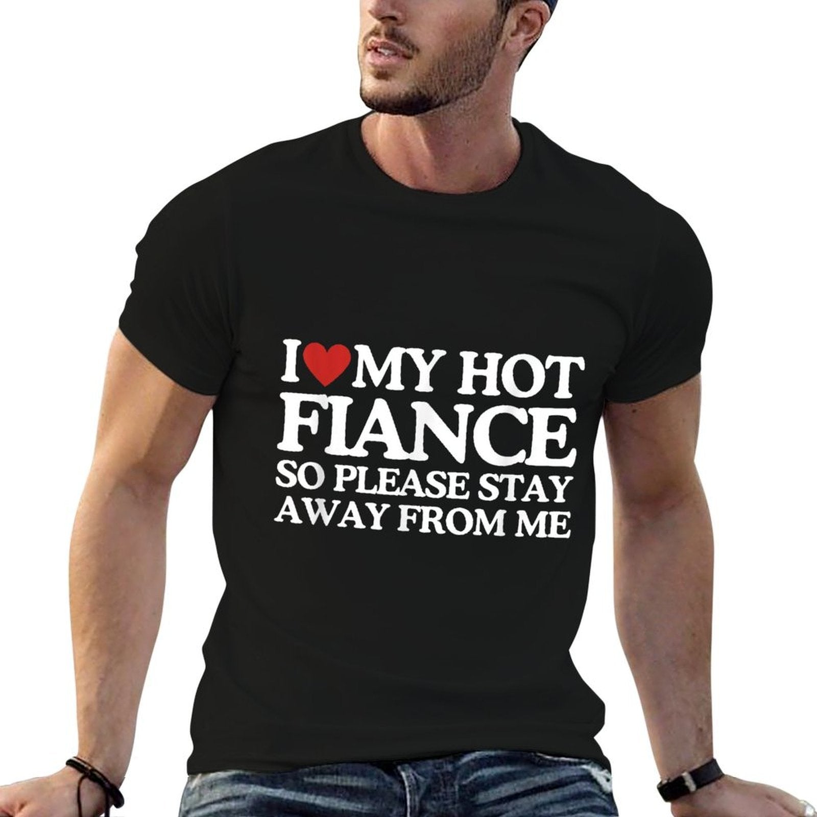 I Love My Fiance I Love My Hot Girlfriend So Stay Away  Fade-proof Color T-Shirt