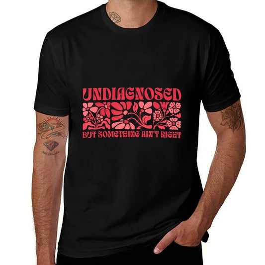 Undiagnosed But Something Aint Right Funny Humor Saying  Rolled Sleeves T-Shirt