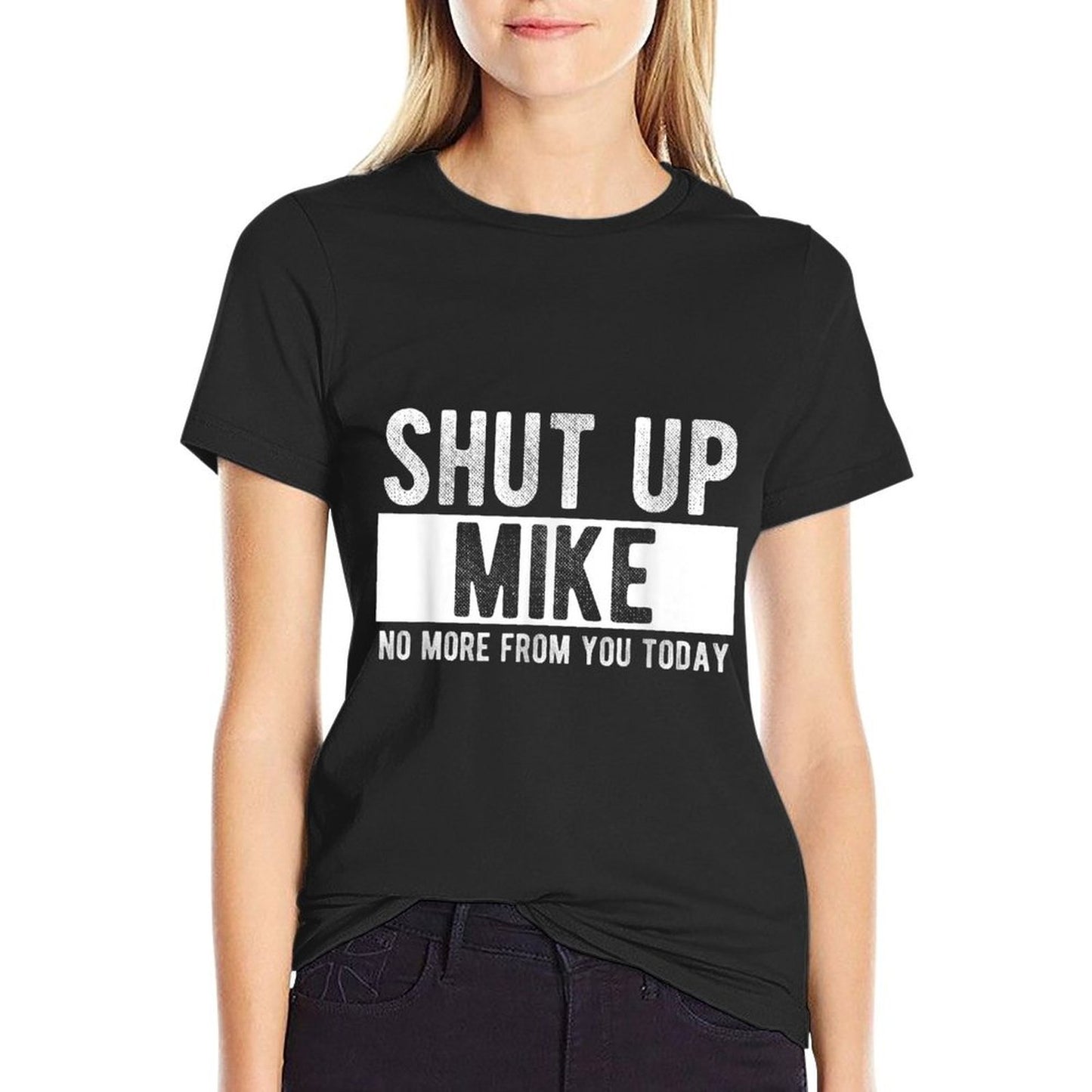 Shut Up Mike No More From You Today Funny Mike Name Summer-ready Fabric T-Shirt