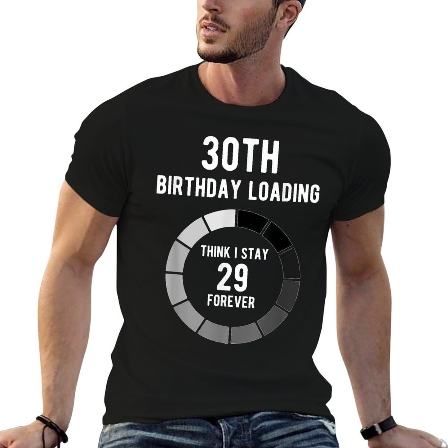 Think I Stay 29 Forever Loading 30th Birthday Gift Odor-resistant T-Shirt