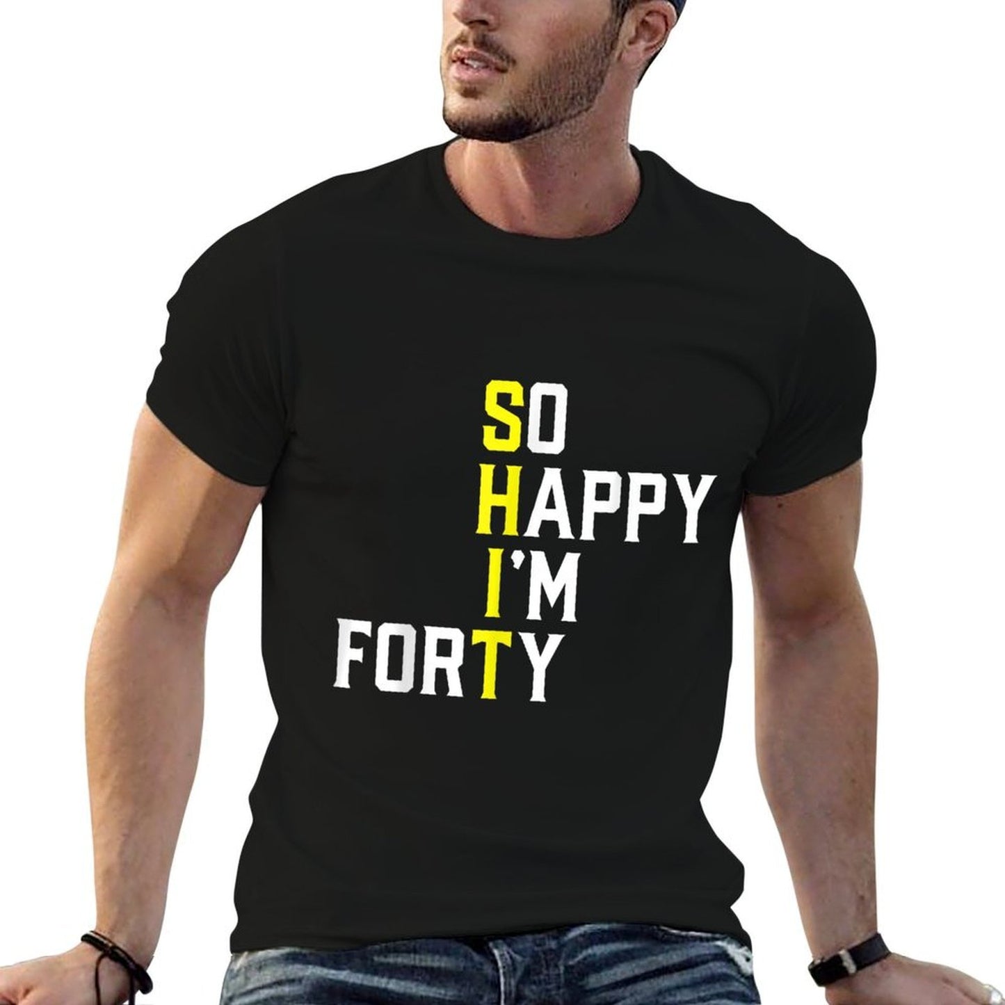 So Happy I'm Forty Sarcastic 40 Year Old Funny 40th Birthday High-quality Stitching T-Shirt
