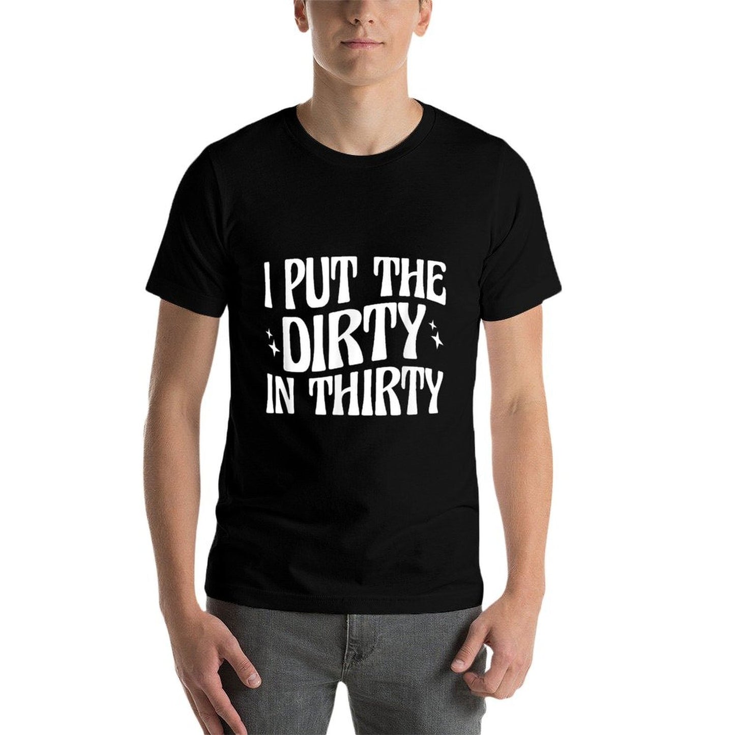 30th Birthday I Put The Dirty In Thirty  Durable T-Shirt