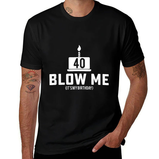40th Birthday - Blow Me 40th Birthday Gifts  Easy-care T-Shirt