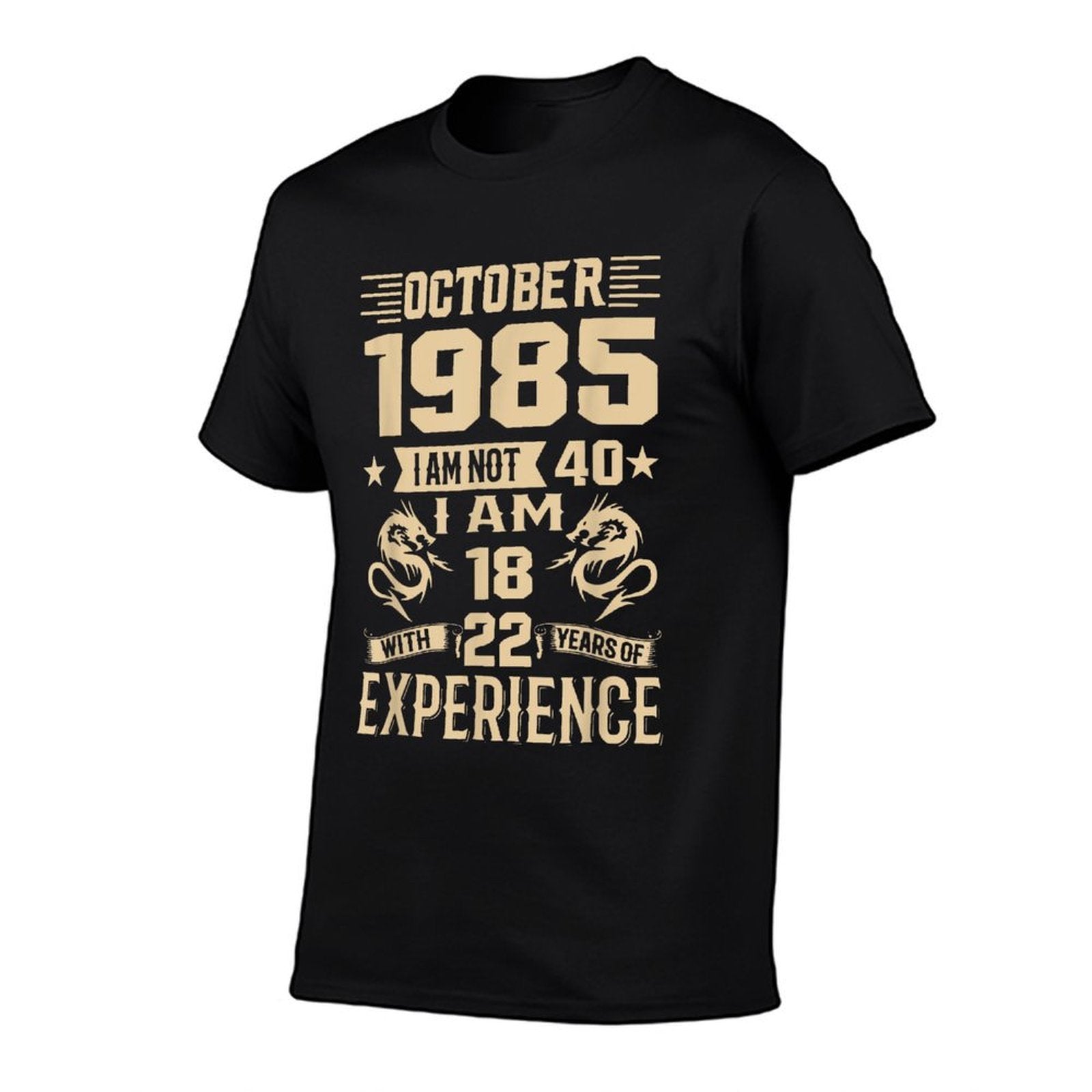 October 1985 I Am Not 40 I'm 18 With 22 Years Of Experience  Ribbed Collar T-Shirt