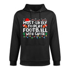 Most Likely to Play Football with Santa Matching Christmas Machine Washable Hoodie
