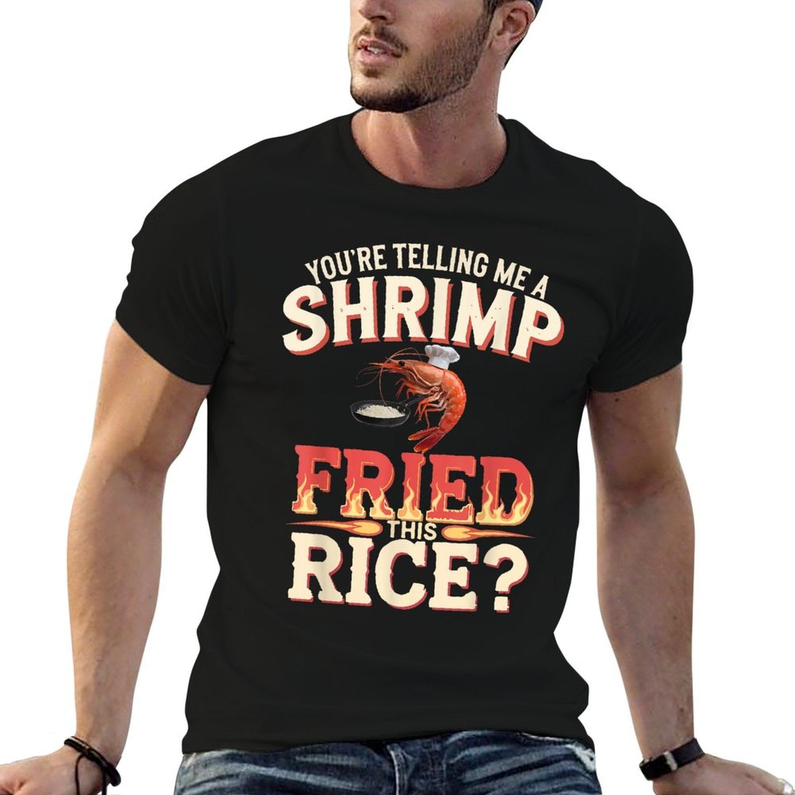 Youre Telling Me A Shrimp Fried This Rice  Durable T-Shirt