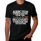 Addiction Is Giving Up Everything For One Thing Recovery  Classic T-Shirt